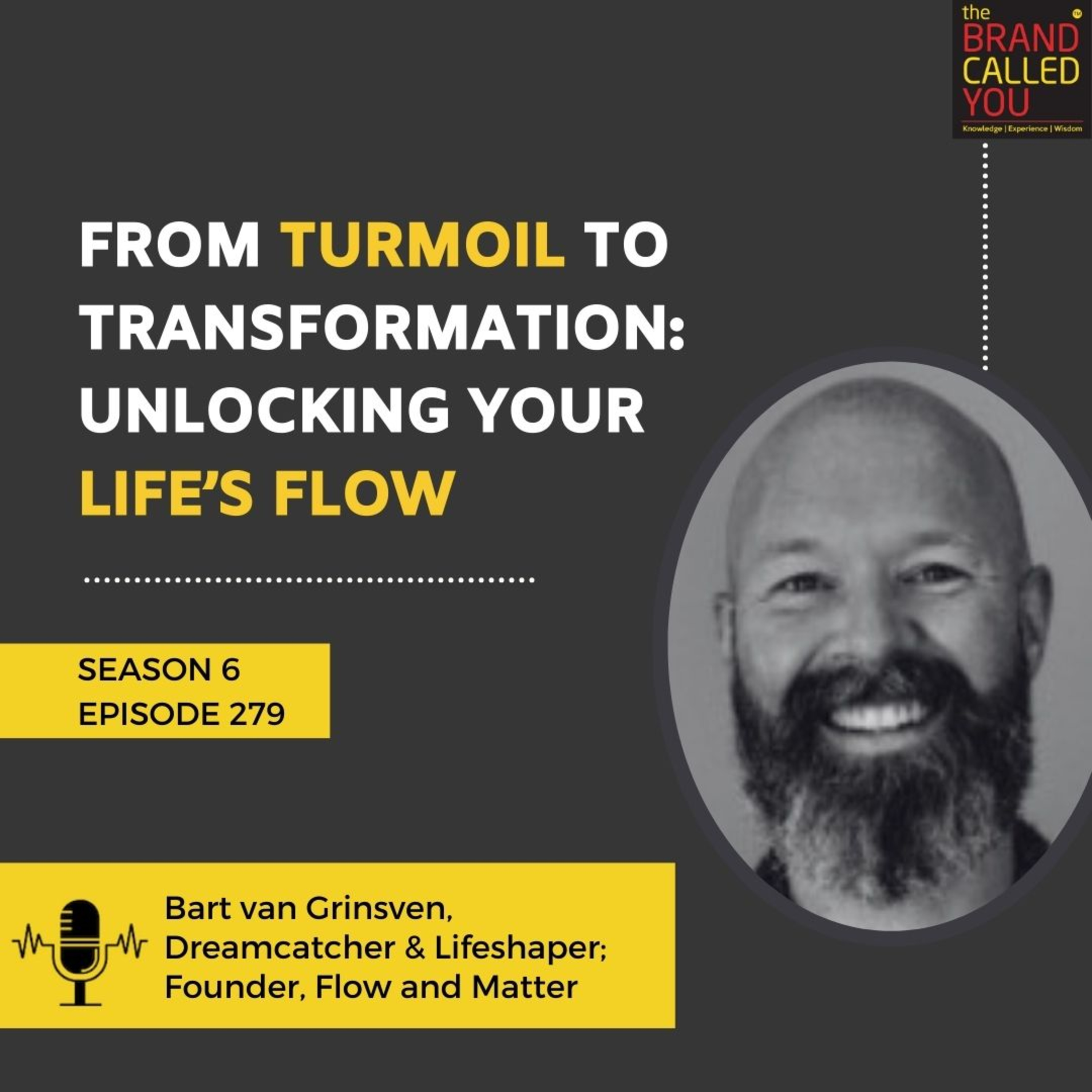 From Turmoil to Transformation: Unlocking Your Life’s Flow | Bart van Grinsven, Dreamcatcher & Lifeshaper; Founder, Flow and Matter
