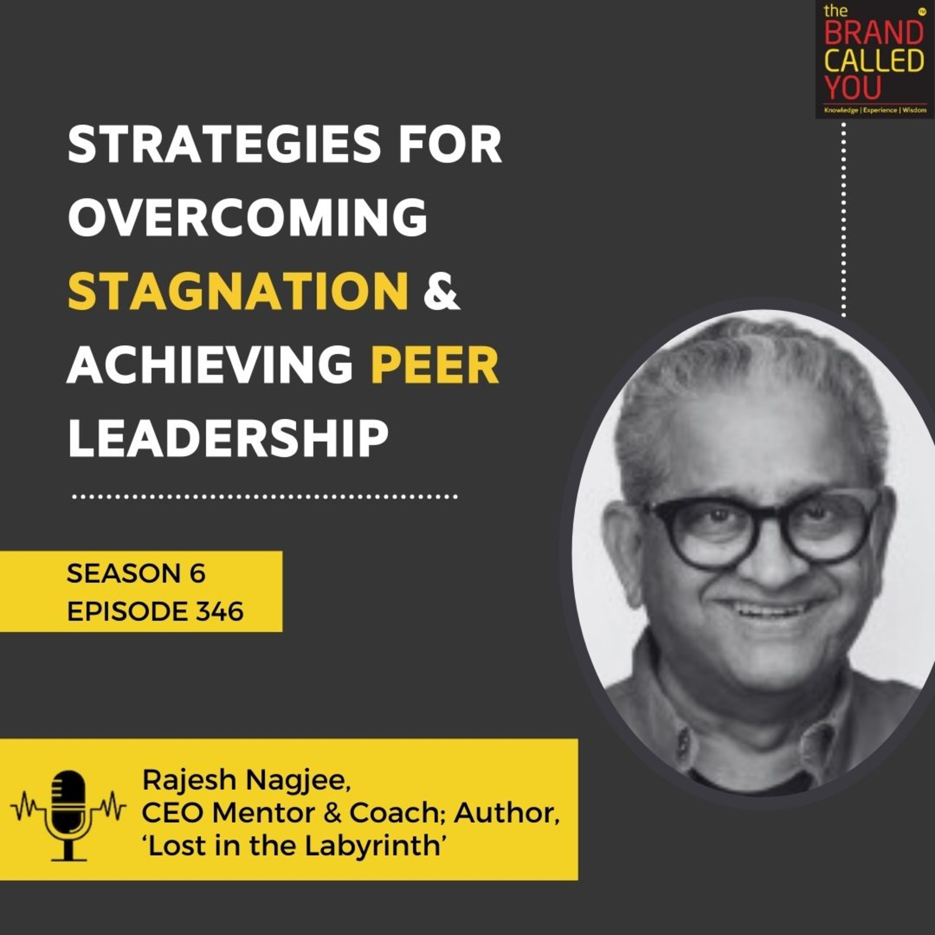 Strategies for Overcoming Stagnation & Achieving Peer Leadership | Rajesh Nagjee, CEO Mentor & Coach; Author, ‘Lost in the Labyrinth’
