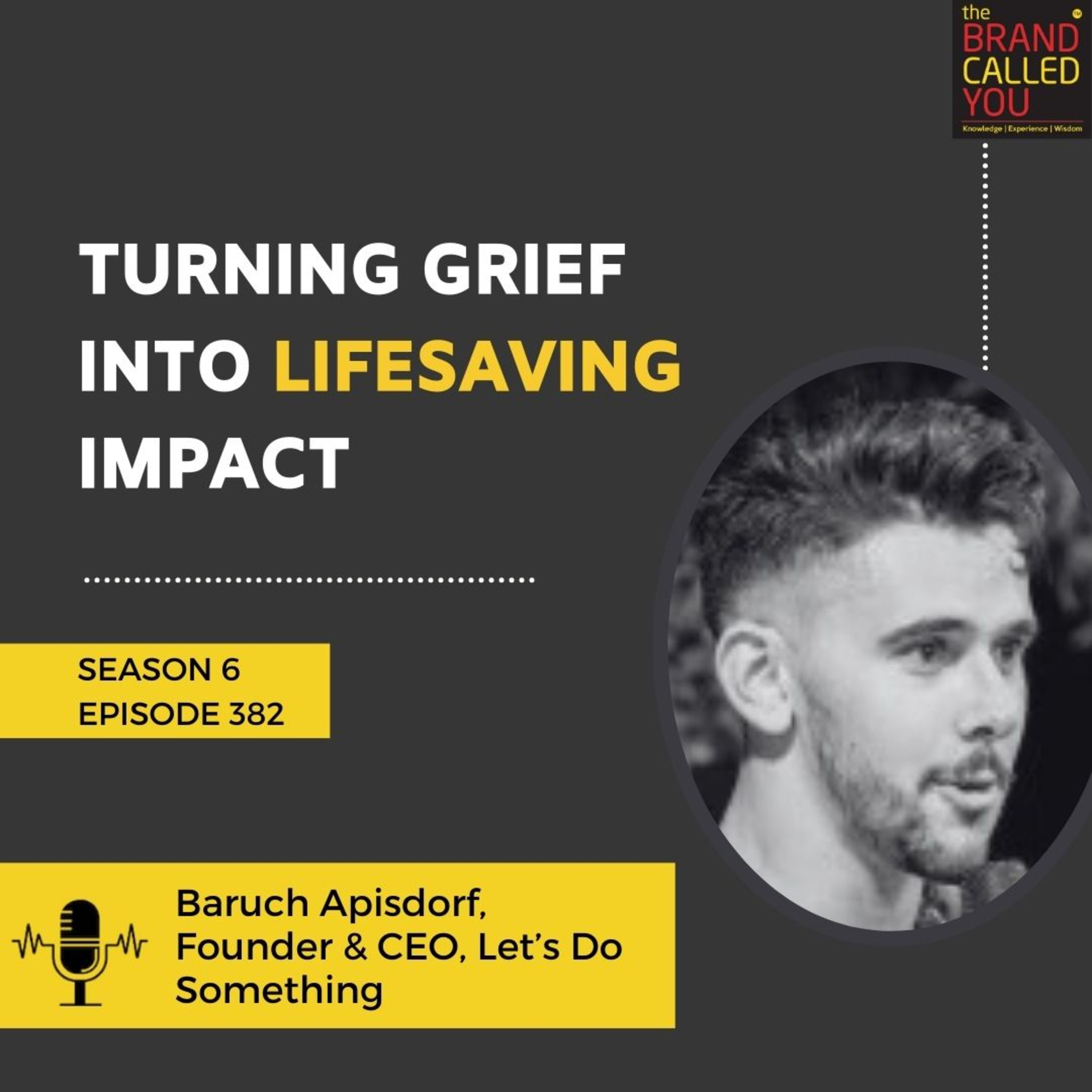 Turning Grief Into Lifesaving Impact | Baruch Apisdorf, Founder & CEO, Let’s Do Something