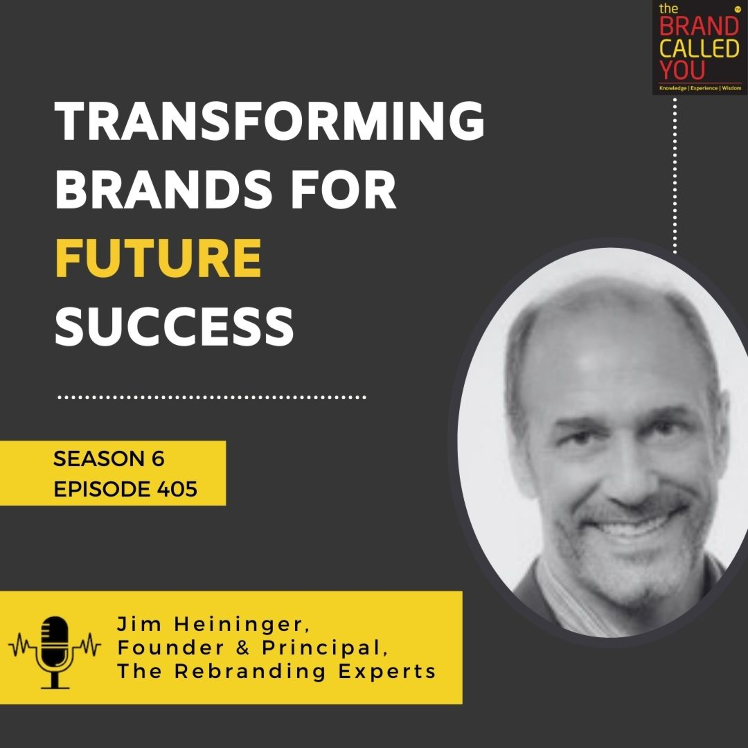 Transforming Brands for Future Success | Jim Heininger, Founder & Principal, The Rebranding Experts