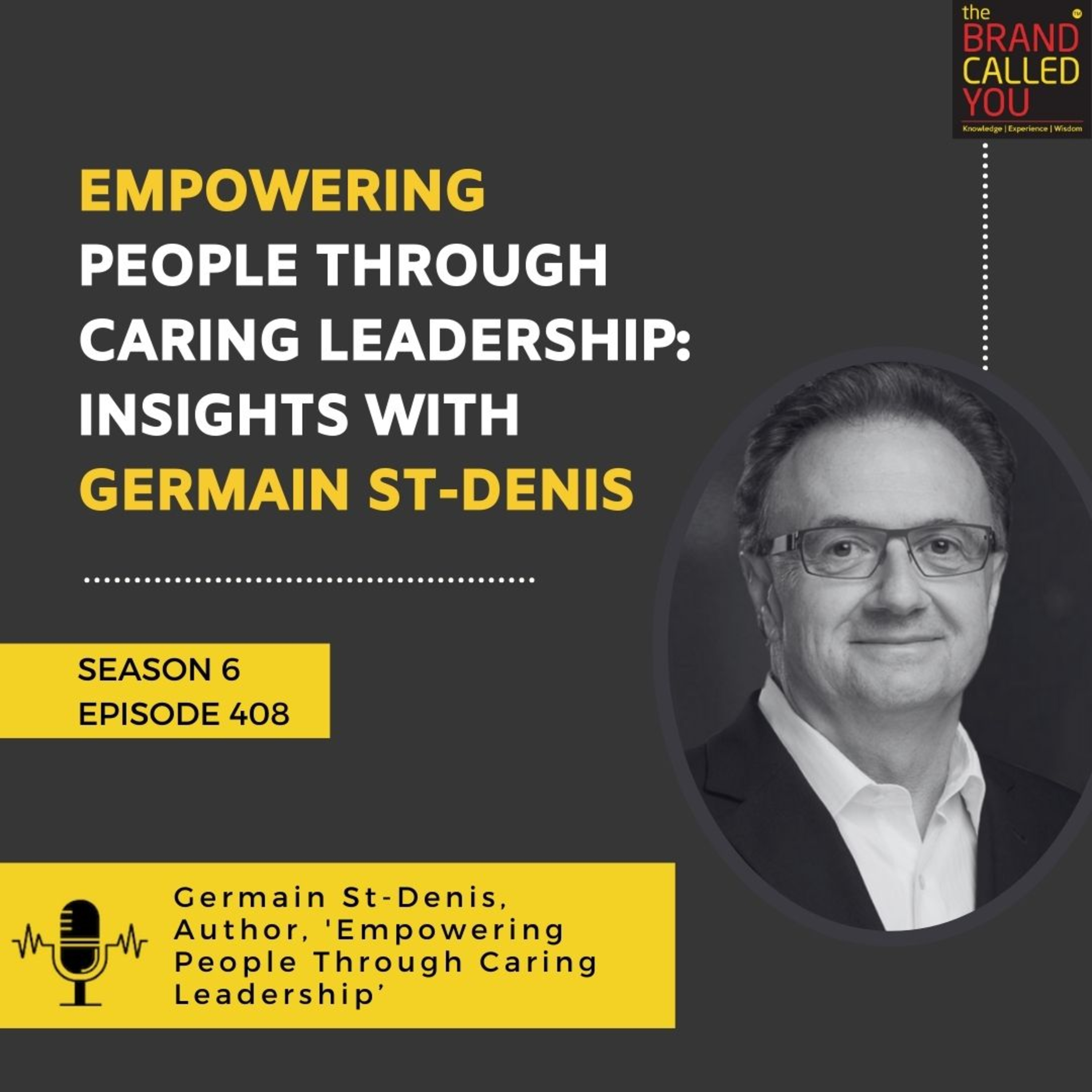 Empowering People Through Caring Leadership: Insights with Germain St-Denis, Author & Leadership Coach
