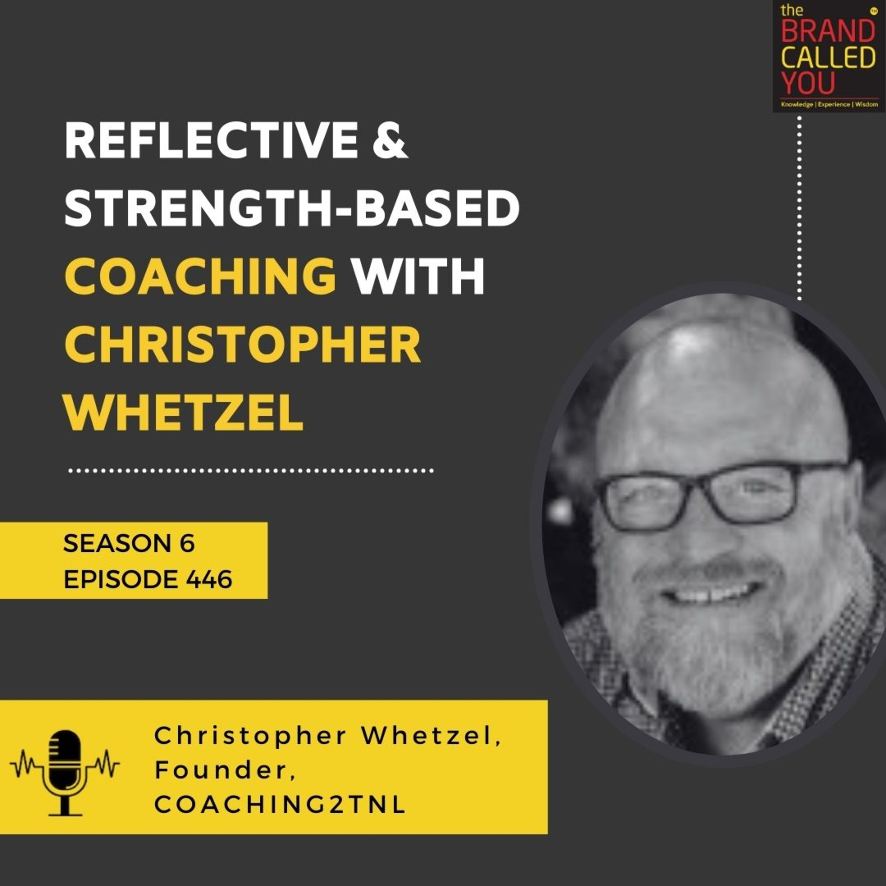 Reflective & Strength-Based Coaching with Christopher Whetzel, Founder of COACHING2TNL