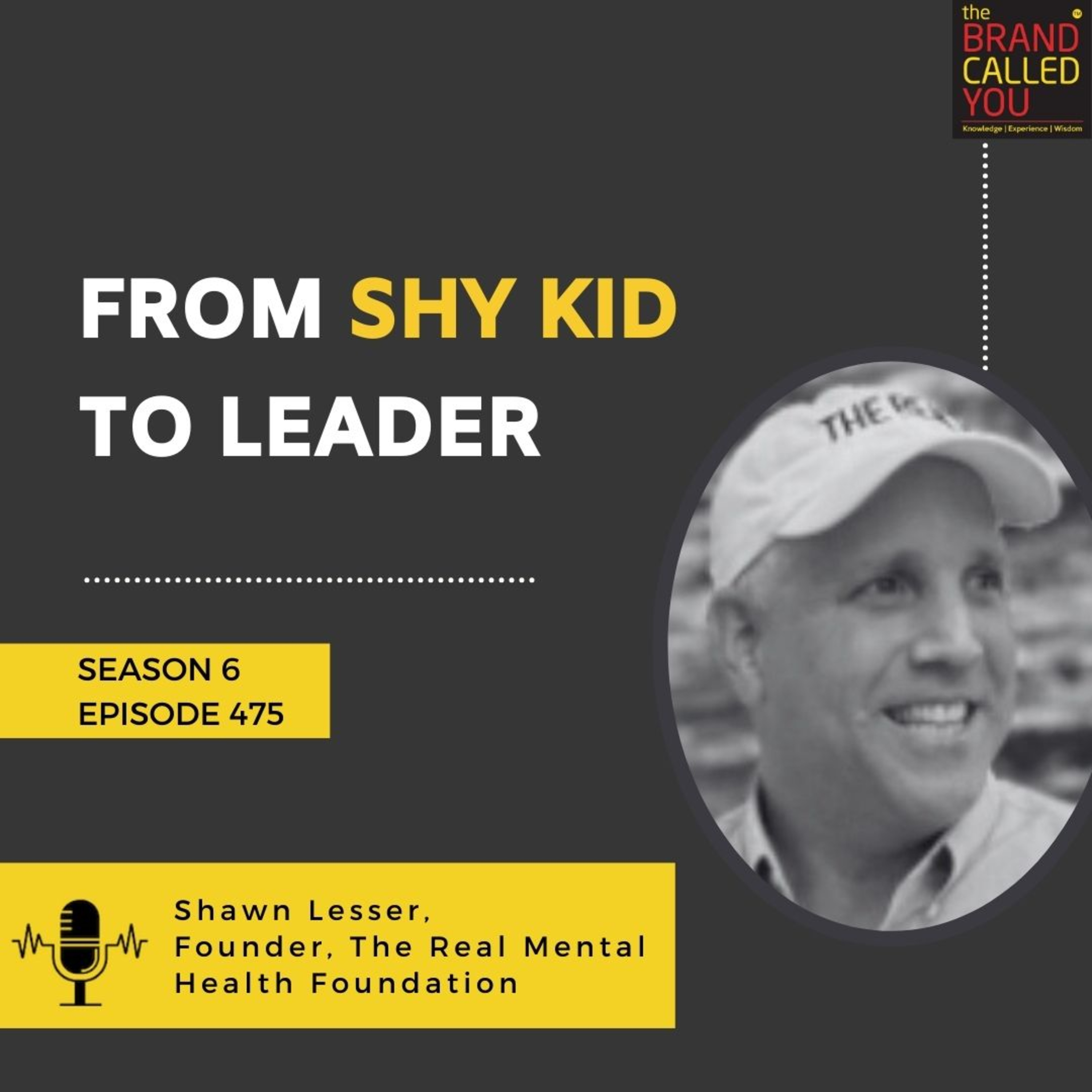 From Shy Kid to Leader | Shawn Lesser, Founder, The Real Mental Health Foundation