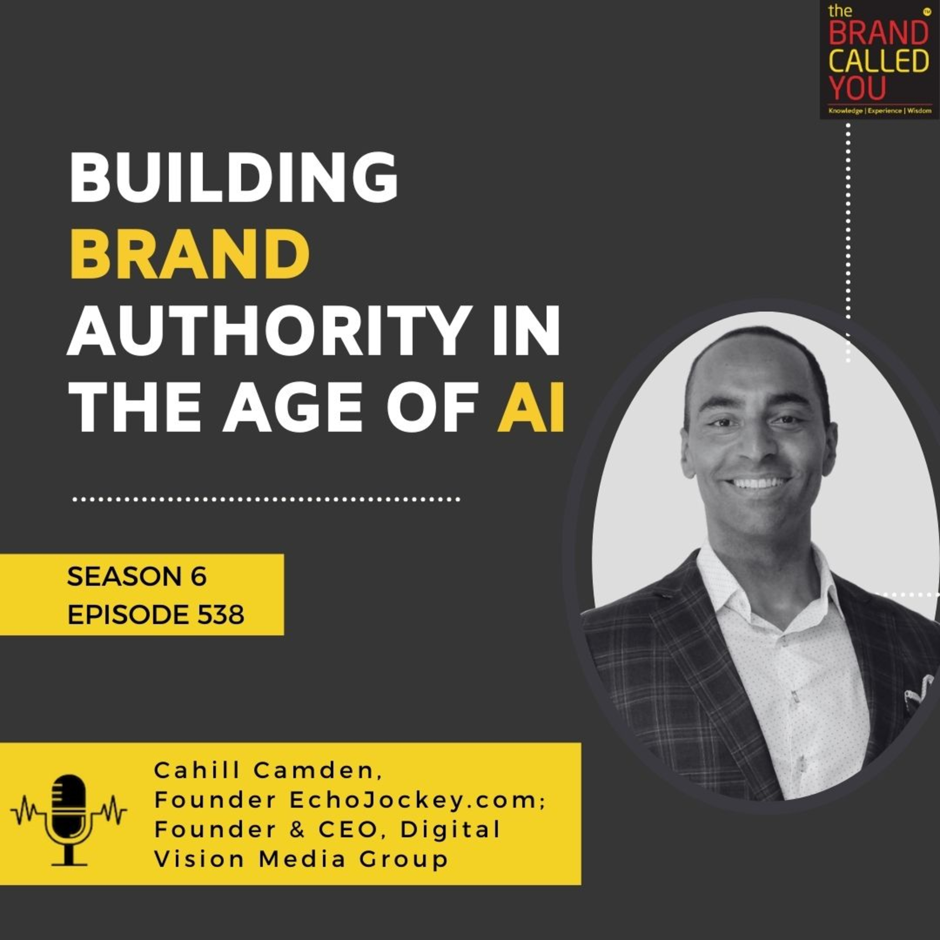 Cahill Camden, Founder of EchoJockey.com & CEO of Digital Vision Media Group: Building Brand Authority in the Age of AI