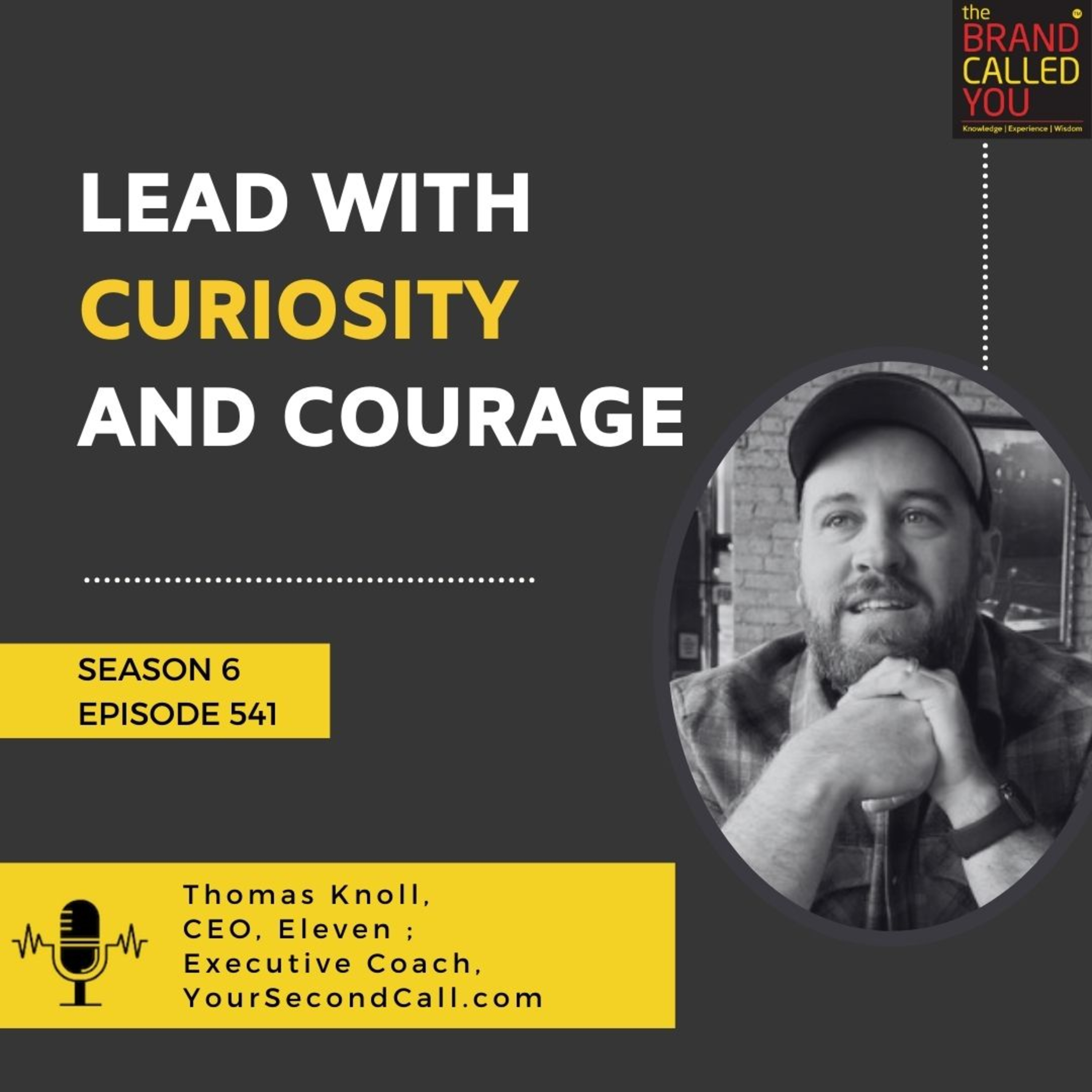 Lead with Curiosity and Courage | Thomas Knoll, CEO, Eleven ; Executive Coach, YourSecondCall.com