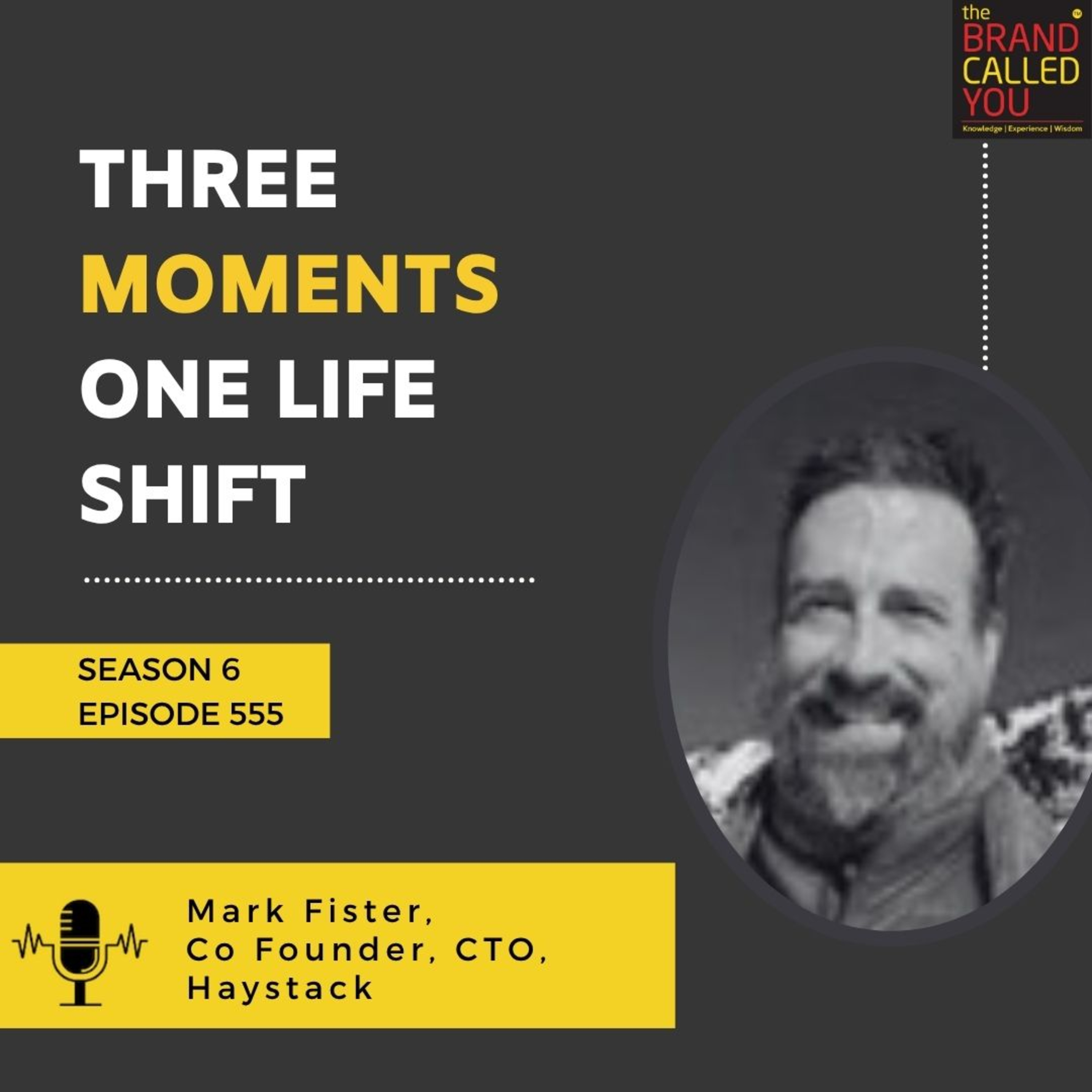 Three Moments. One Life Shift. | Mark Fister, Co Founder, CTO, Haystack