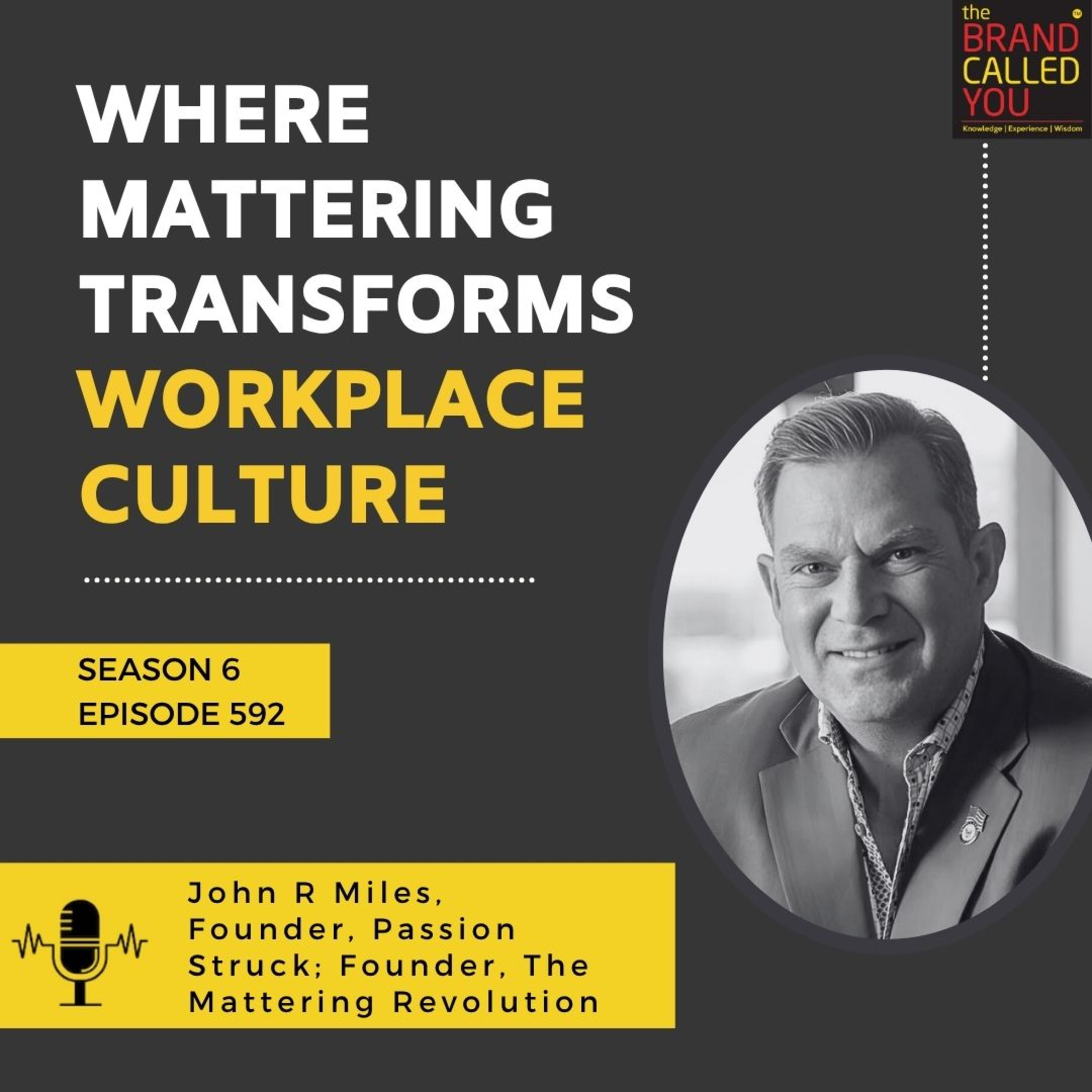 Where Mattering Transforms Workplace Culture | John R Miles, Founder, Passion Struck; Founder, The Mattering Revolution