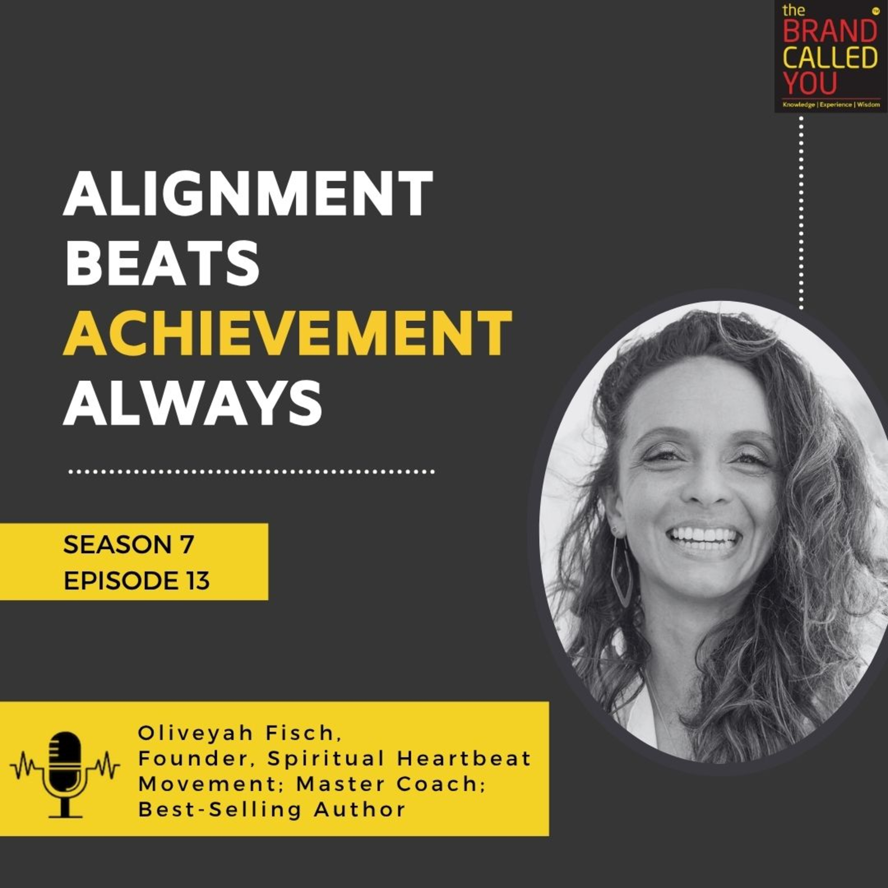 Alignment Beats Achievement Always | Oliveyah Fisch, Founder, Spiritual Heartbeat Movement; Master Coach; Best-Selling Author