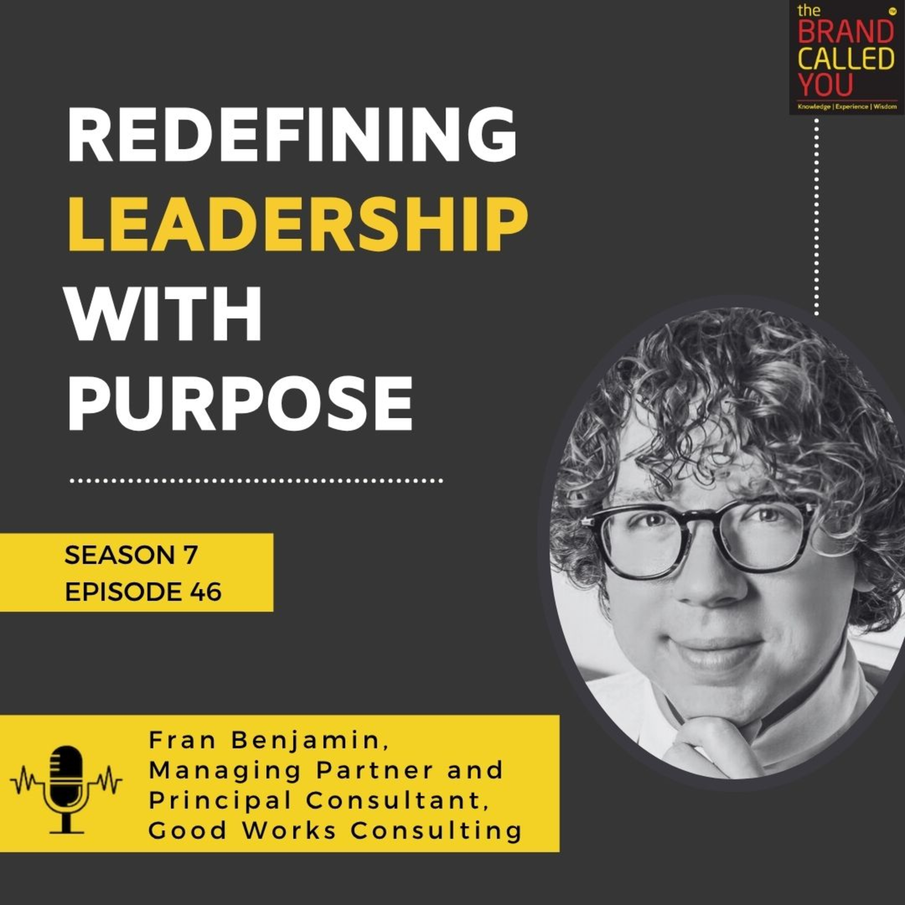 Redefining Leadership With Purpose | Fran Benjamin, Managing Partner and Principal Consultant, Good Works Consulting