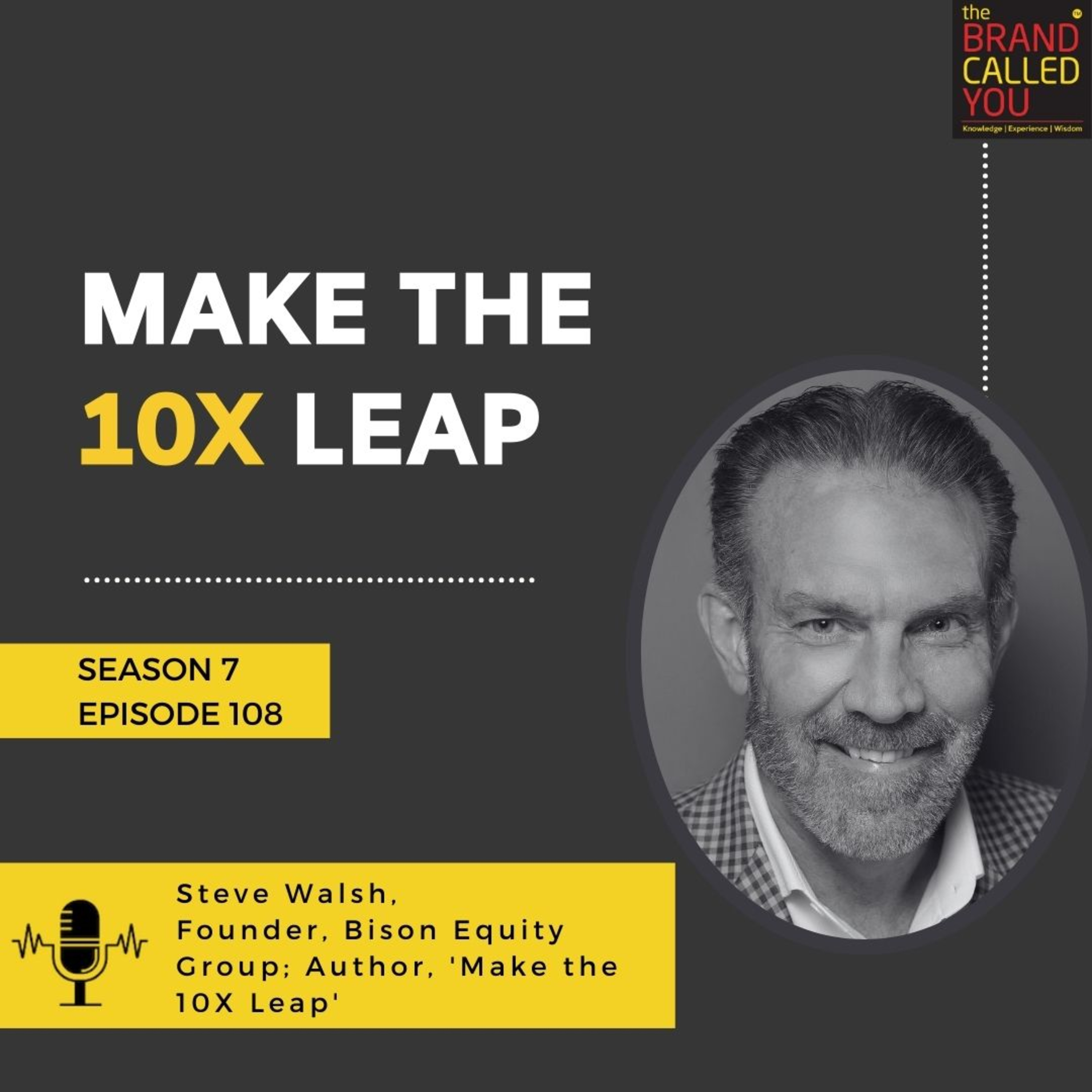 Make the 10X Leap | Steve Walsh, Founder, Bison Equity Group; Author, 'Make the 10X Leap'