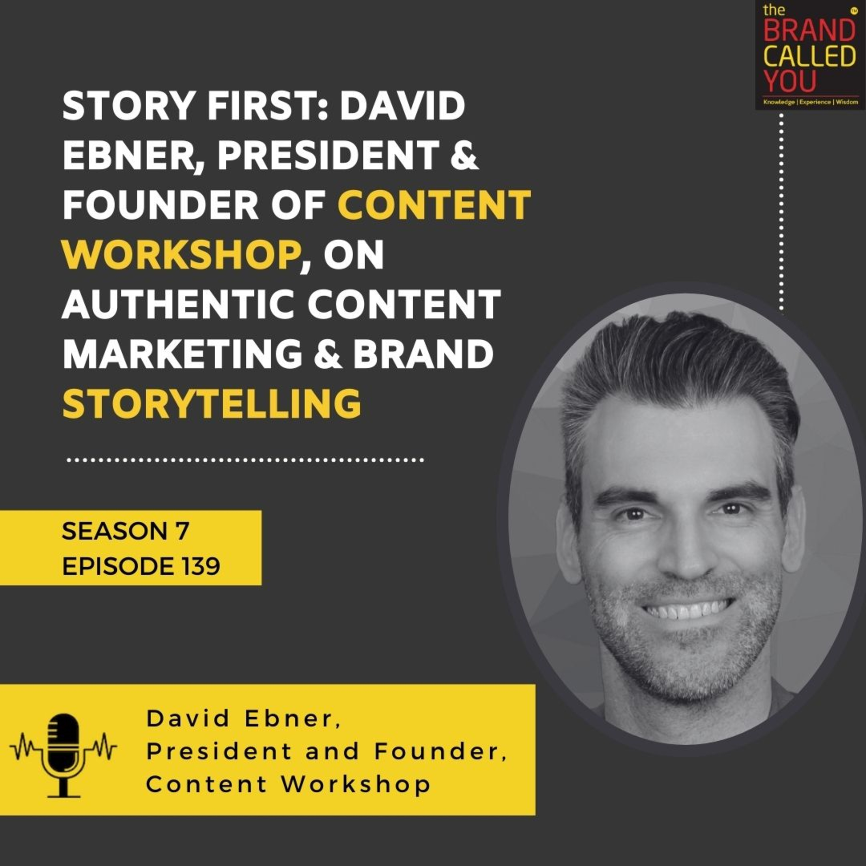 Story First: David Ebner, President & Founder of Content Workshop, on Authentic Content Marketing & Brand Storytelling