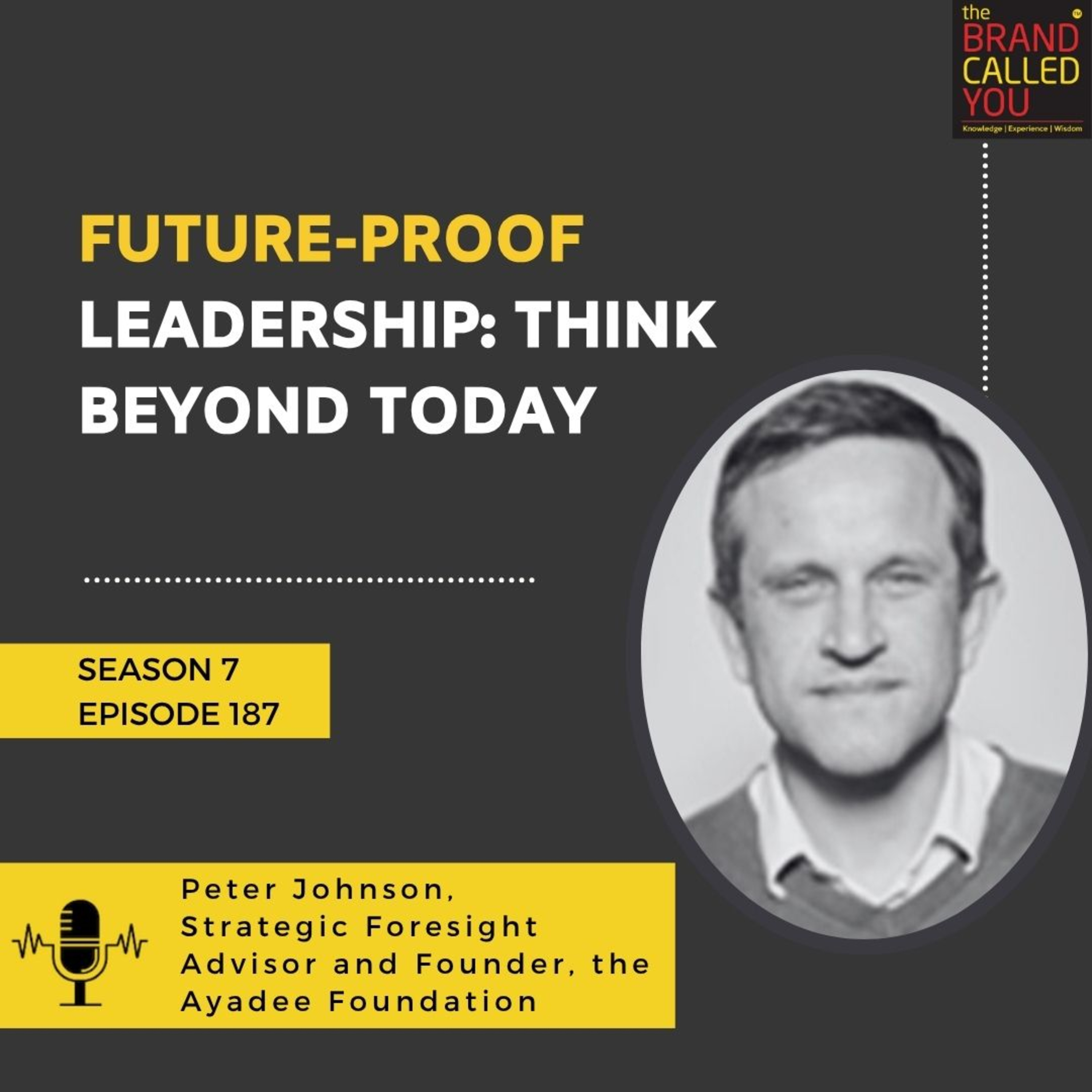 Future-Proof Leadership: Think Beyond Today | Peter Johnson, Strategic Foresight Advisor and Founder, the Ayadee Foundation