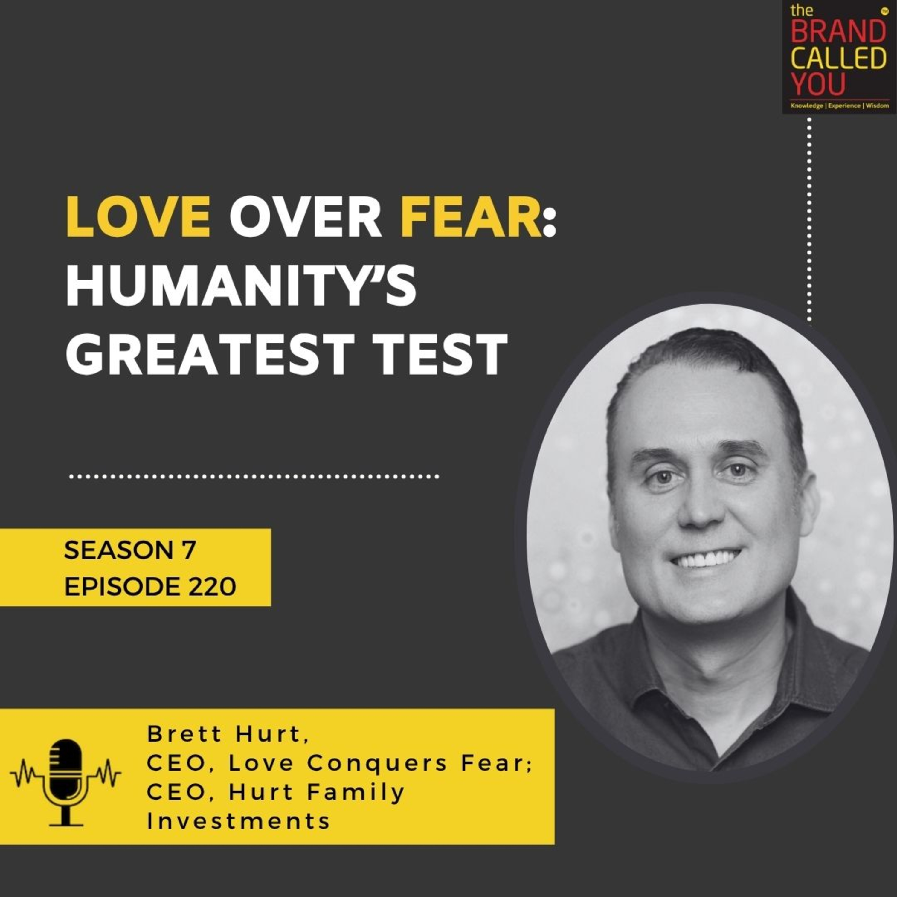 Love Over Fear: Humanity’s Greatest Test | Brett Hurt, CEO, Love Conquers Fear; CEO, Hurt Family Investments Love Over Fear: Humanity’s Greatest Test | Brett Hurt, CEO, Love Conquers Fear; CEO, Hurt Family Investments