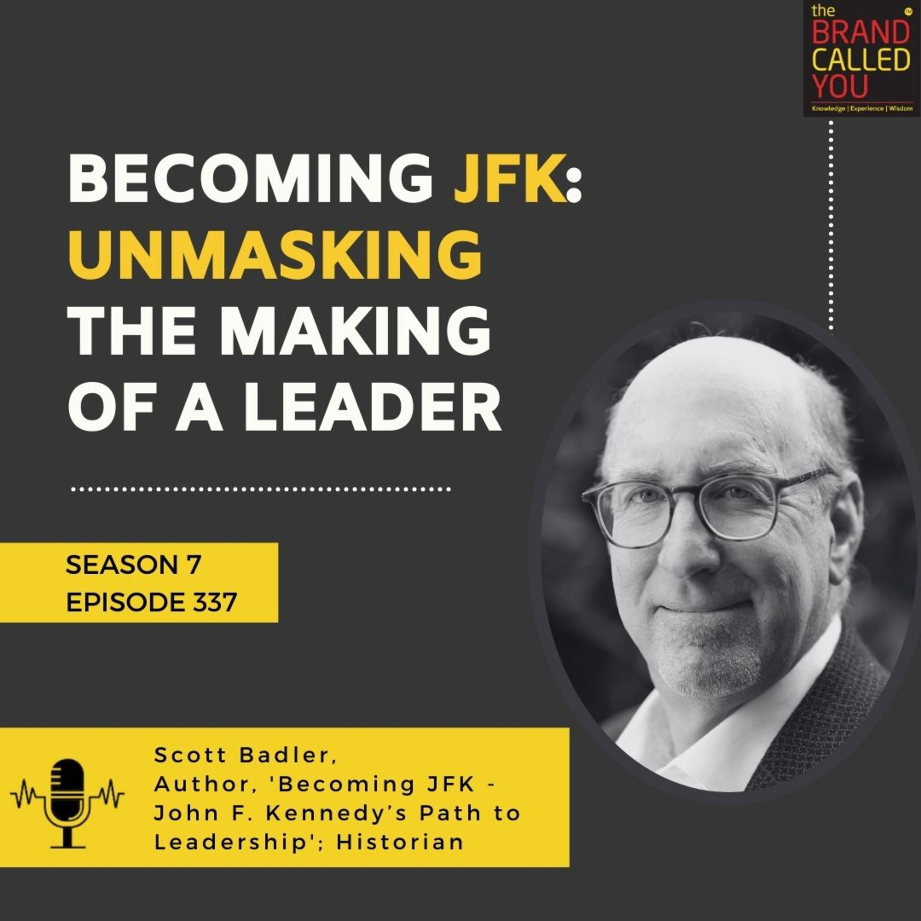 Becoming JFK: Unmasking the Making of a Leader | Scott Badler, Author, 'Becoming JFK - John F. Kennedy’s Path to Leadership'; Historian