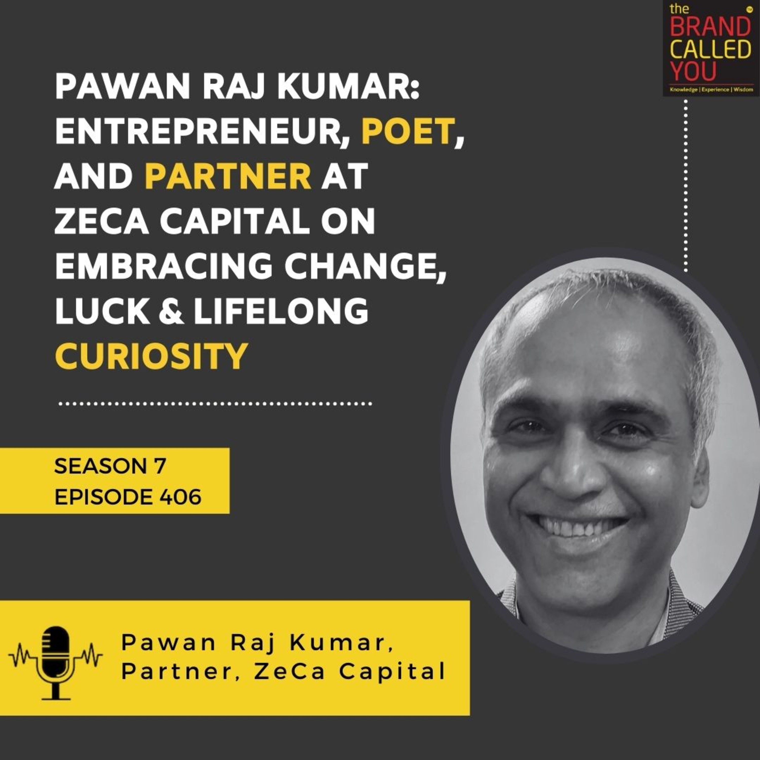 Pawan Raj Kumar: Entrepreneur, Poet, and Partner at ZeCa Capital on Embracing Change, Luck & Lifelong Curiosity