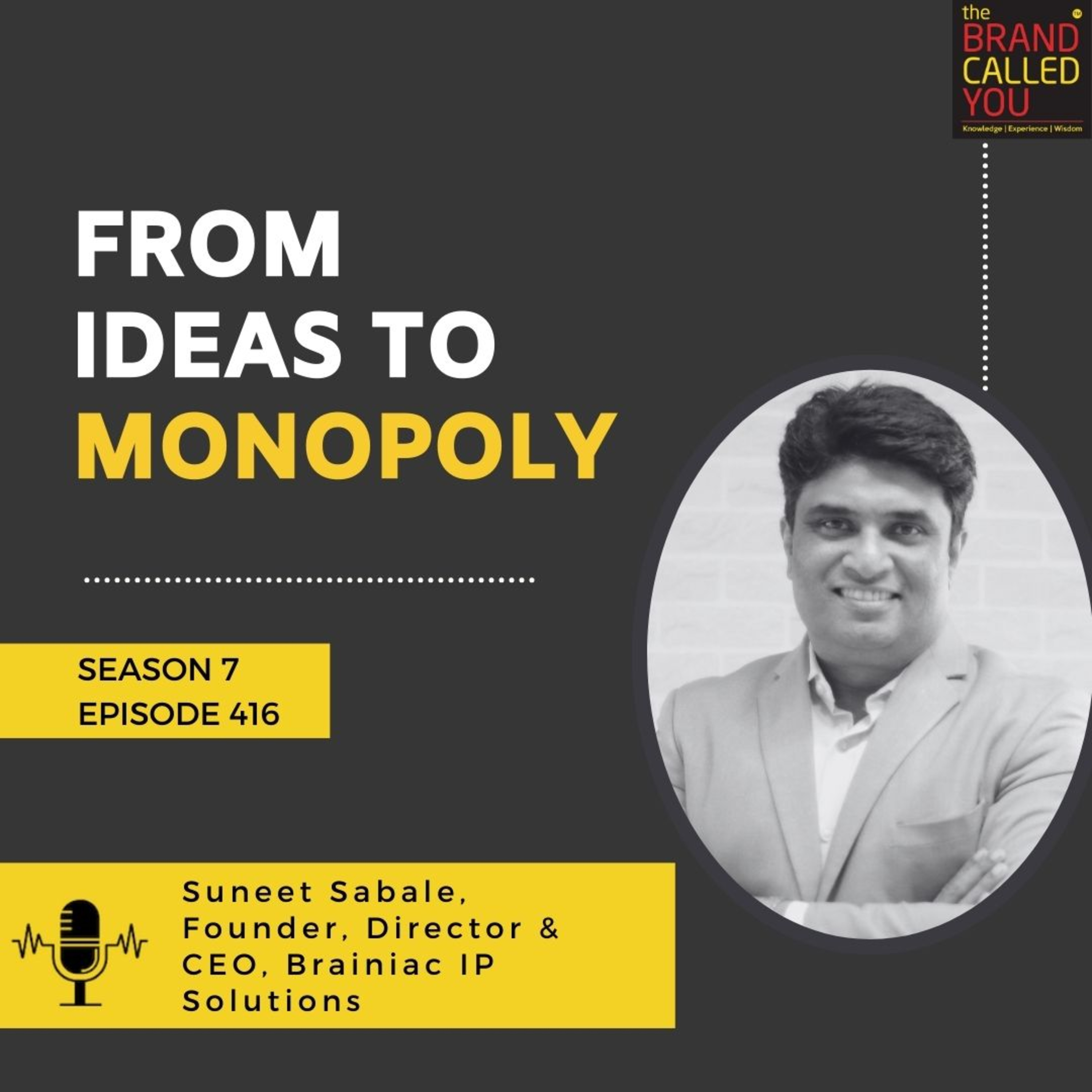 From Ideas to Monopoly | Suneet Sabale, Founder, Director & CEO, Brainiac IP Solutions