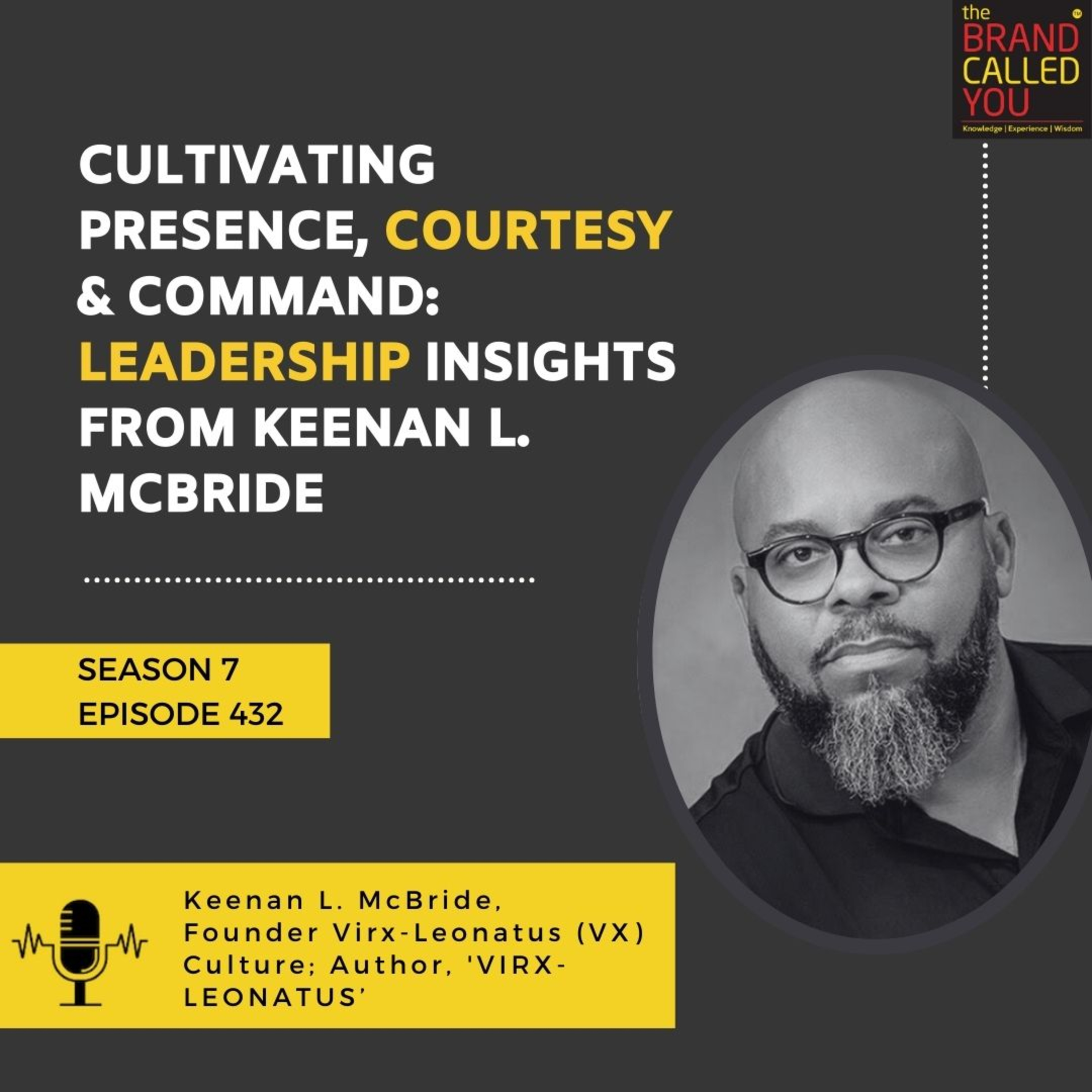 Cultivating Presence, Courtesy & Command: Leadership Insights from Keenan L. McBride, Founder of VX Culture & Author