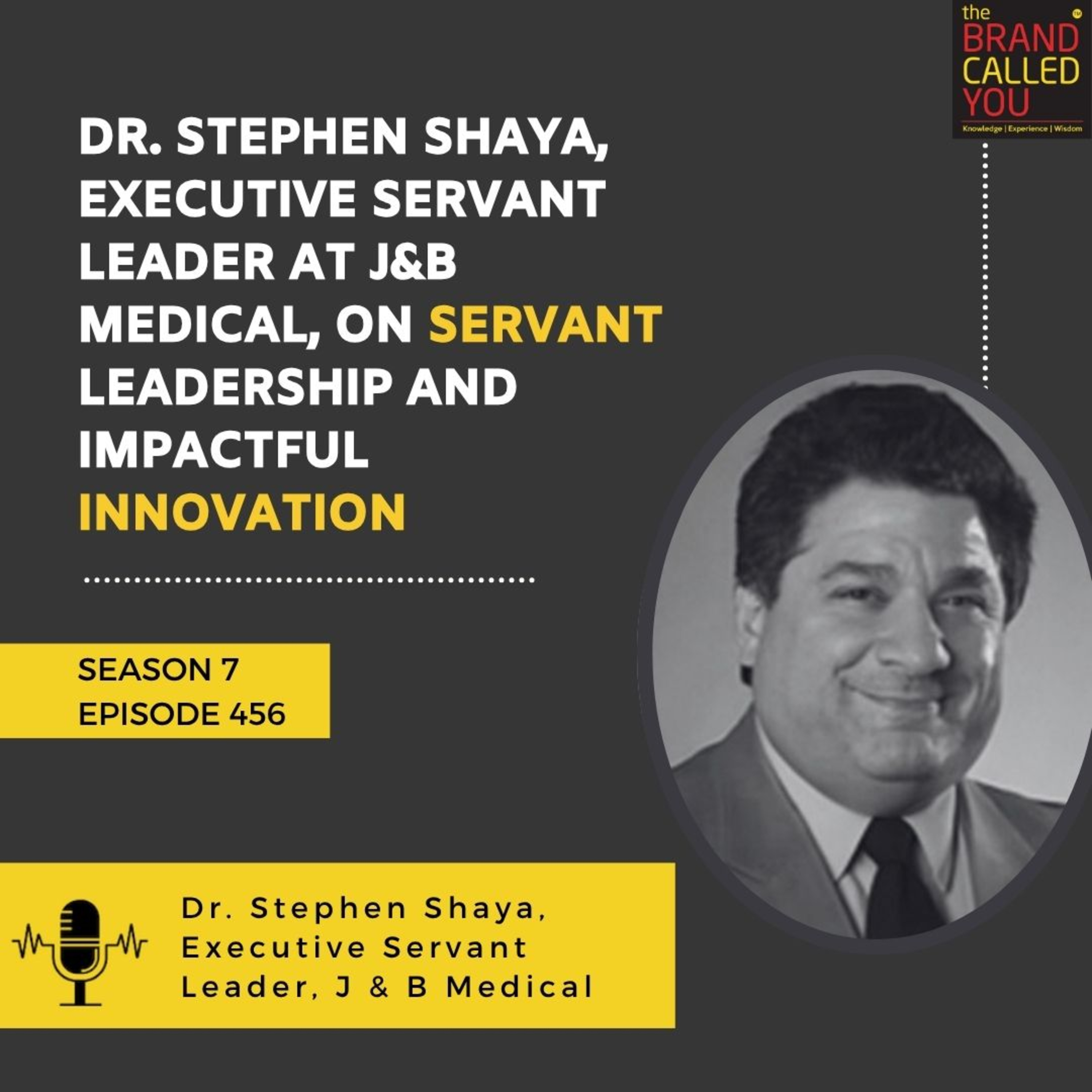 Dr. Stephen Shaya, Executive Servant Leader at J&B Medical, on Servant Leadership and Impactful Innovation