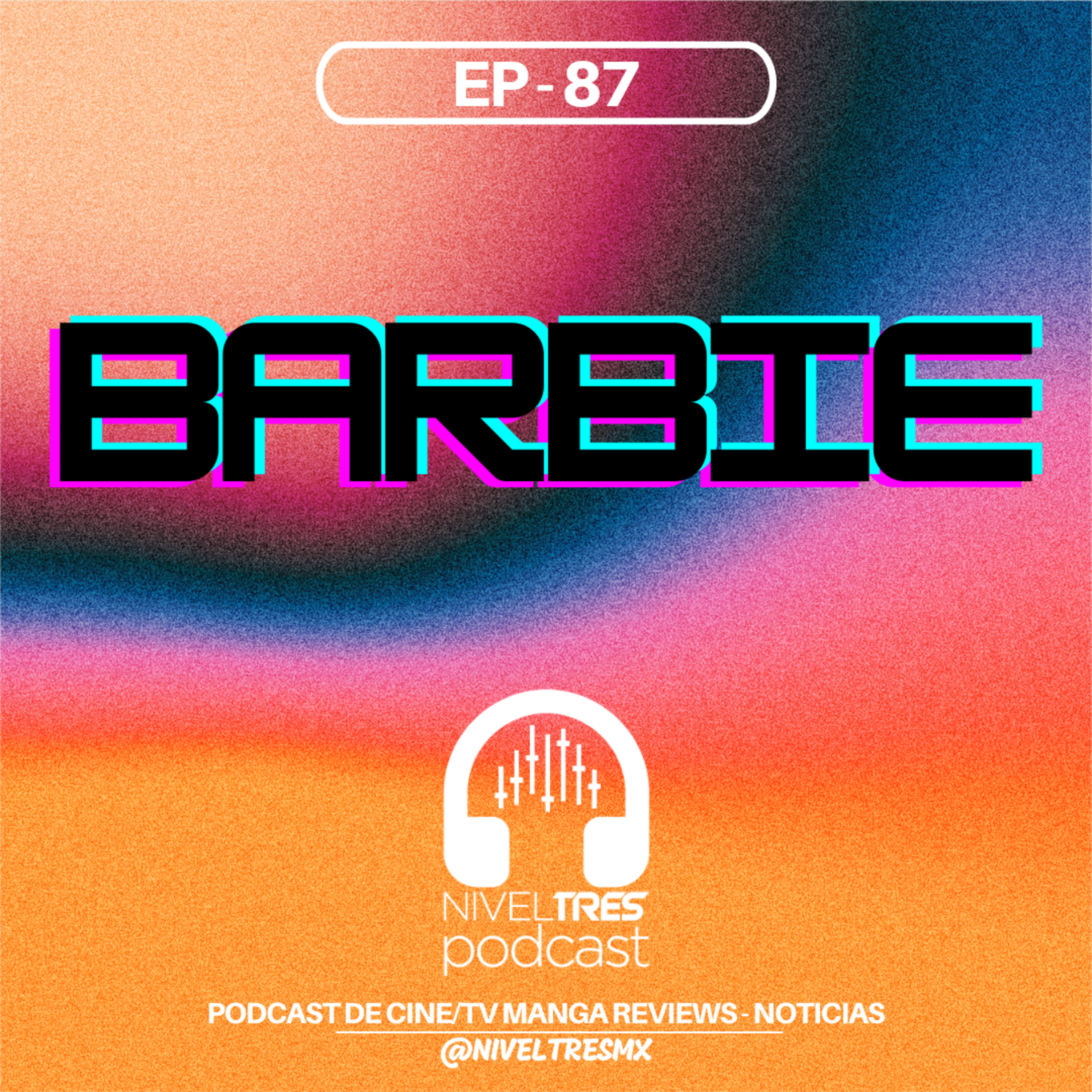 Nivel Tres #87 - Barbie | El fenómeno, Los ardidos, Nuevas masculinidades?, El Mensaje, Barbenheimer episode artwork