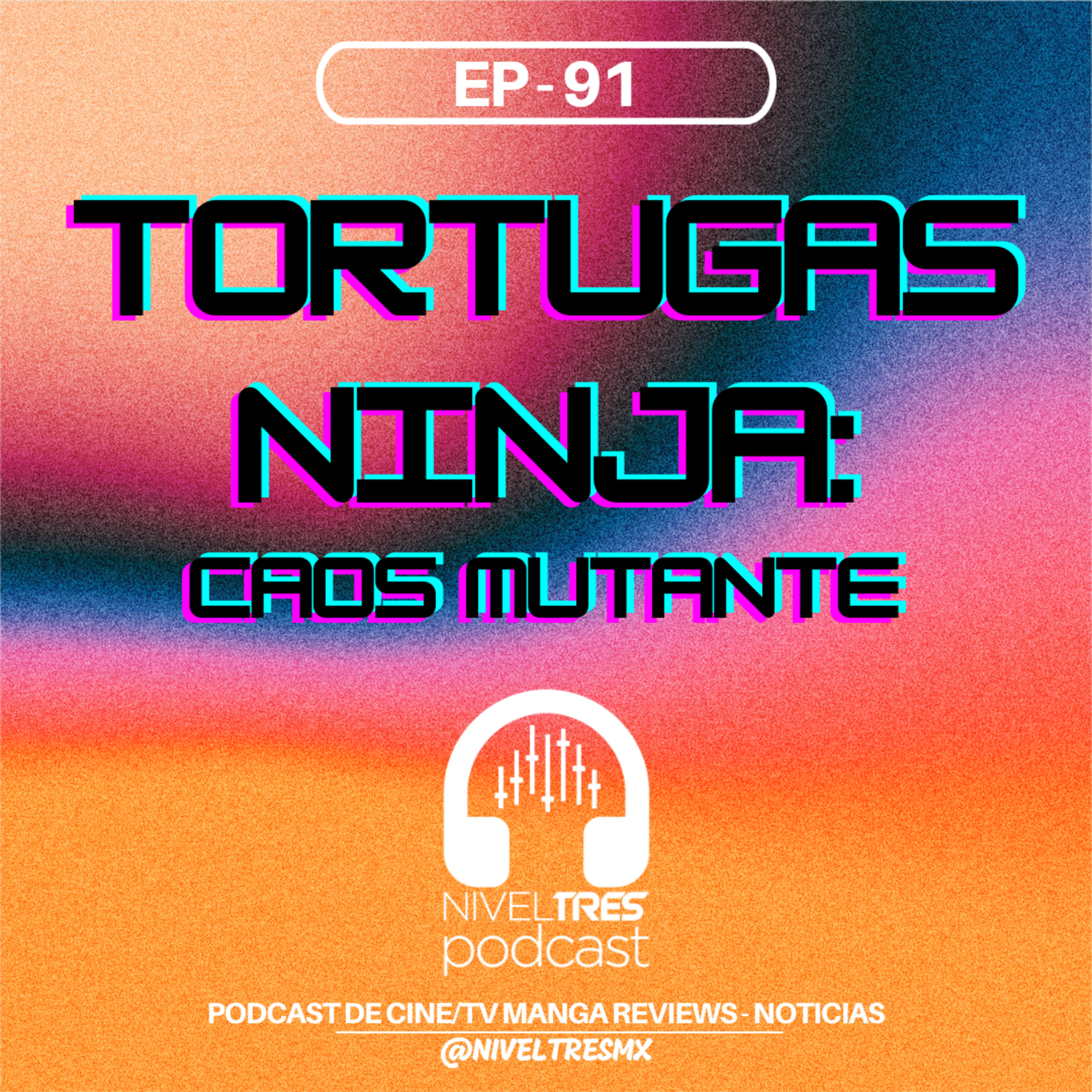 Nivel Tres #91 - Las Tortugas Ninja: Caos Mutante (con Lalo Chaps) | La animación, más viva que nunca episode artwork