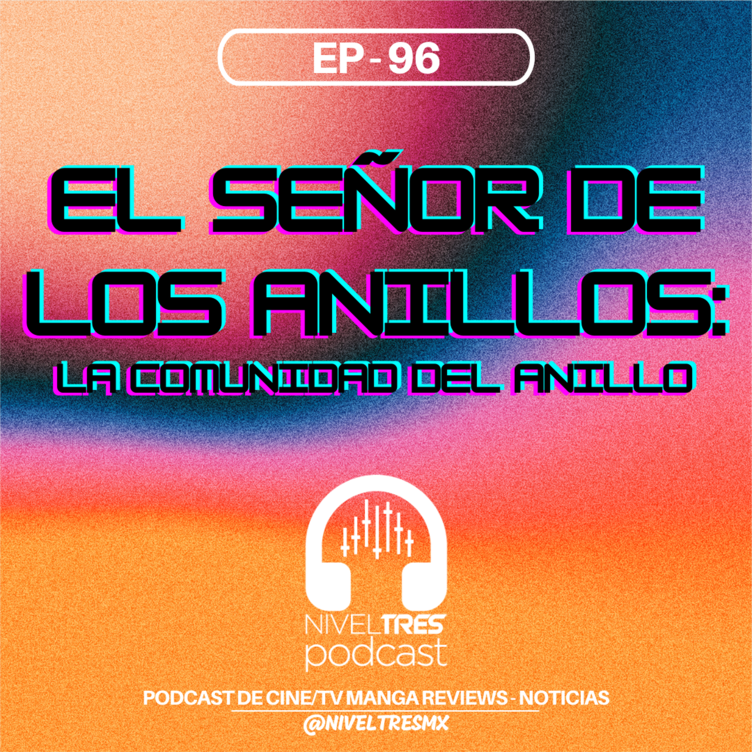Nivel Tres #96 - El Señor de los Anillos: La Comunidad del Anillo (con Rubén Orona) | Un gran lore episode artwork