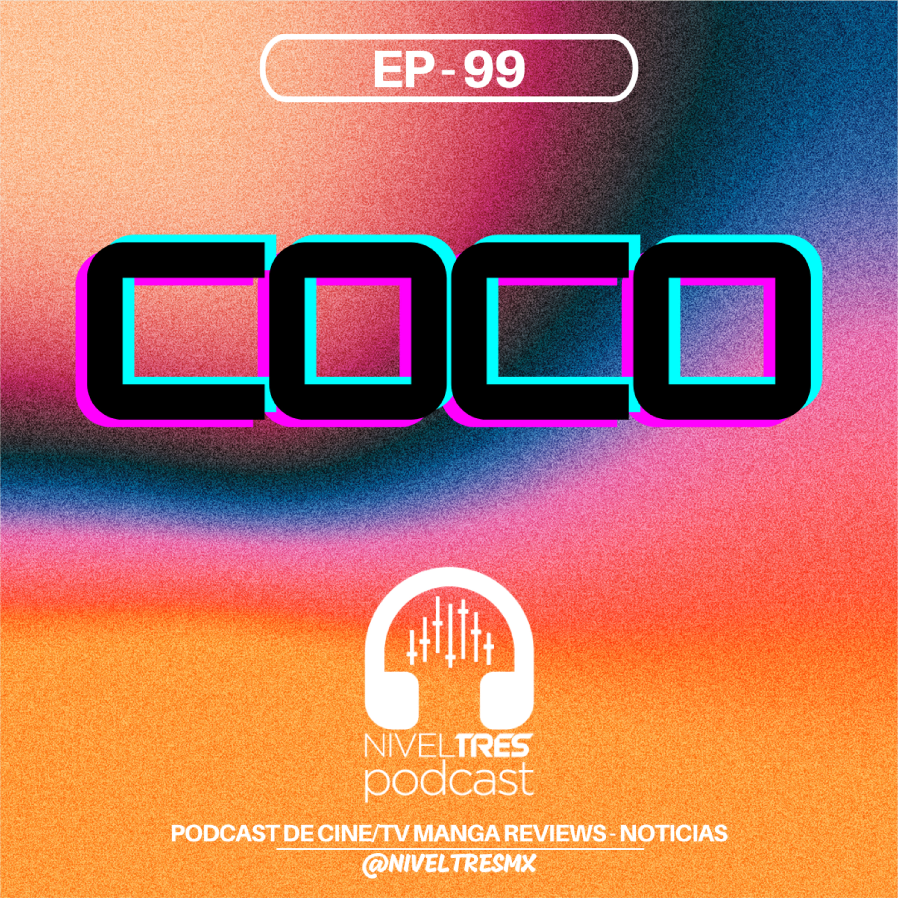 Nivel Tres #99 - Coco | ¿Sí es como en México?, El día de muertos, ¿sabías que aparece ESTE personaje?, TODOS lloramos episode artwork