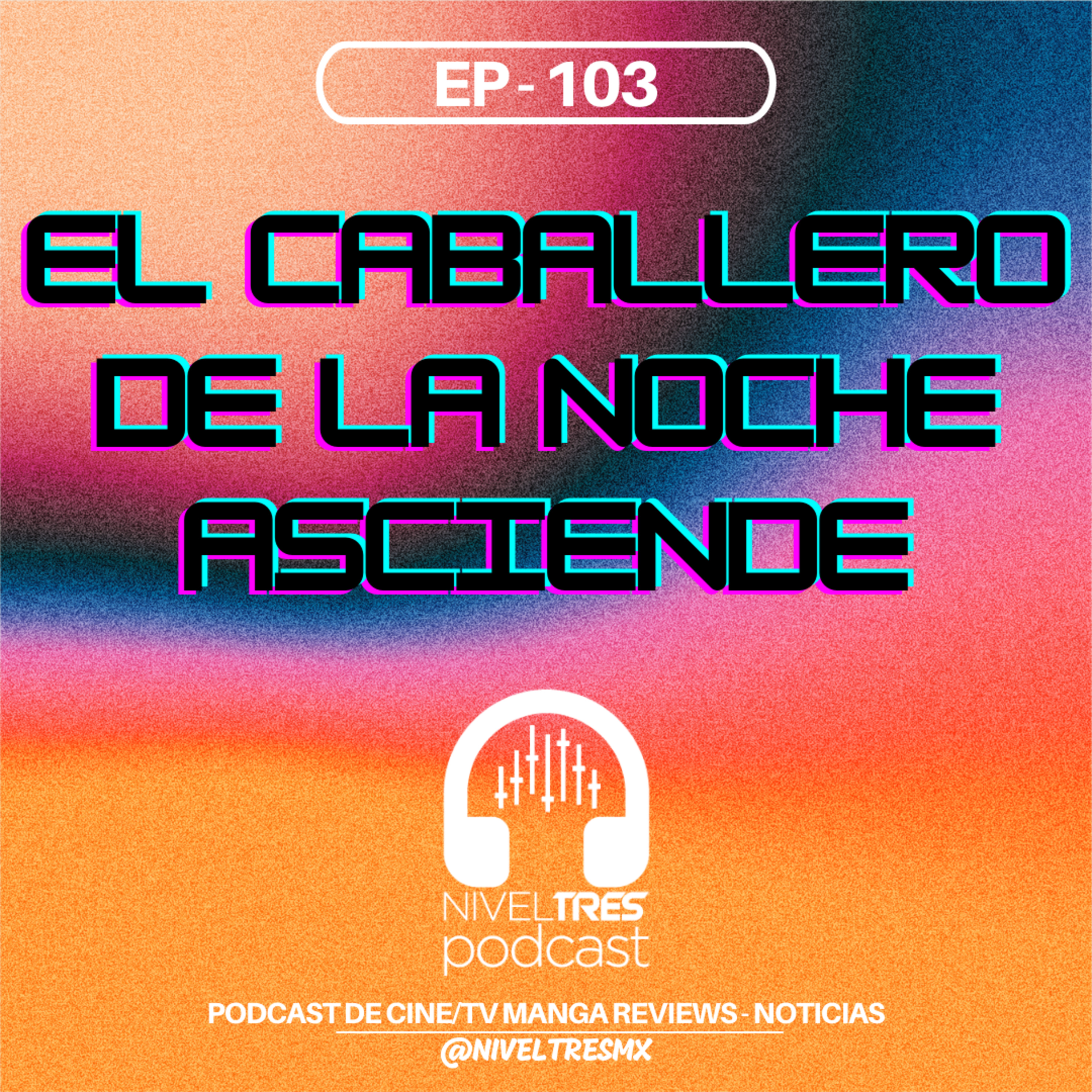 Nivel Tres #103 - El Caballero de la Noche Asciende (con Julia Mendoza) | ¿Mejor Batman?¿Buen final? episode artwork