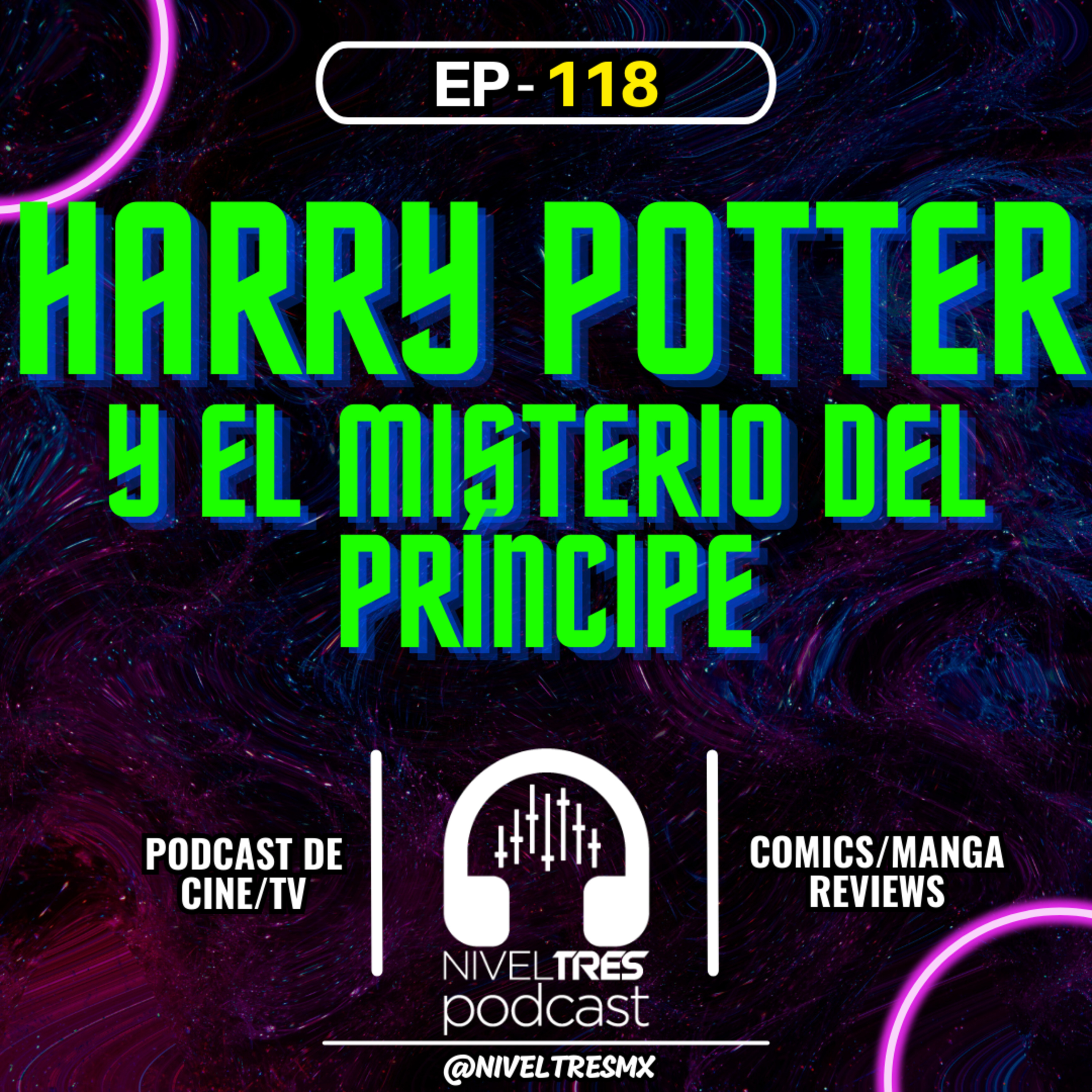 Nivel Tres #118 - Harry Potter y El Misterio del Príncipe (con Carlos Reyes) | Adolescentes hornys, El peor nombre, RIP Dumbledore, ¿Es una comedia? episode artwork