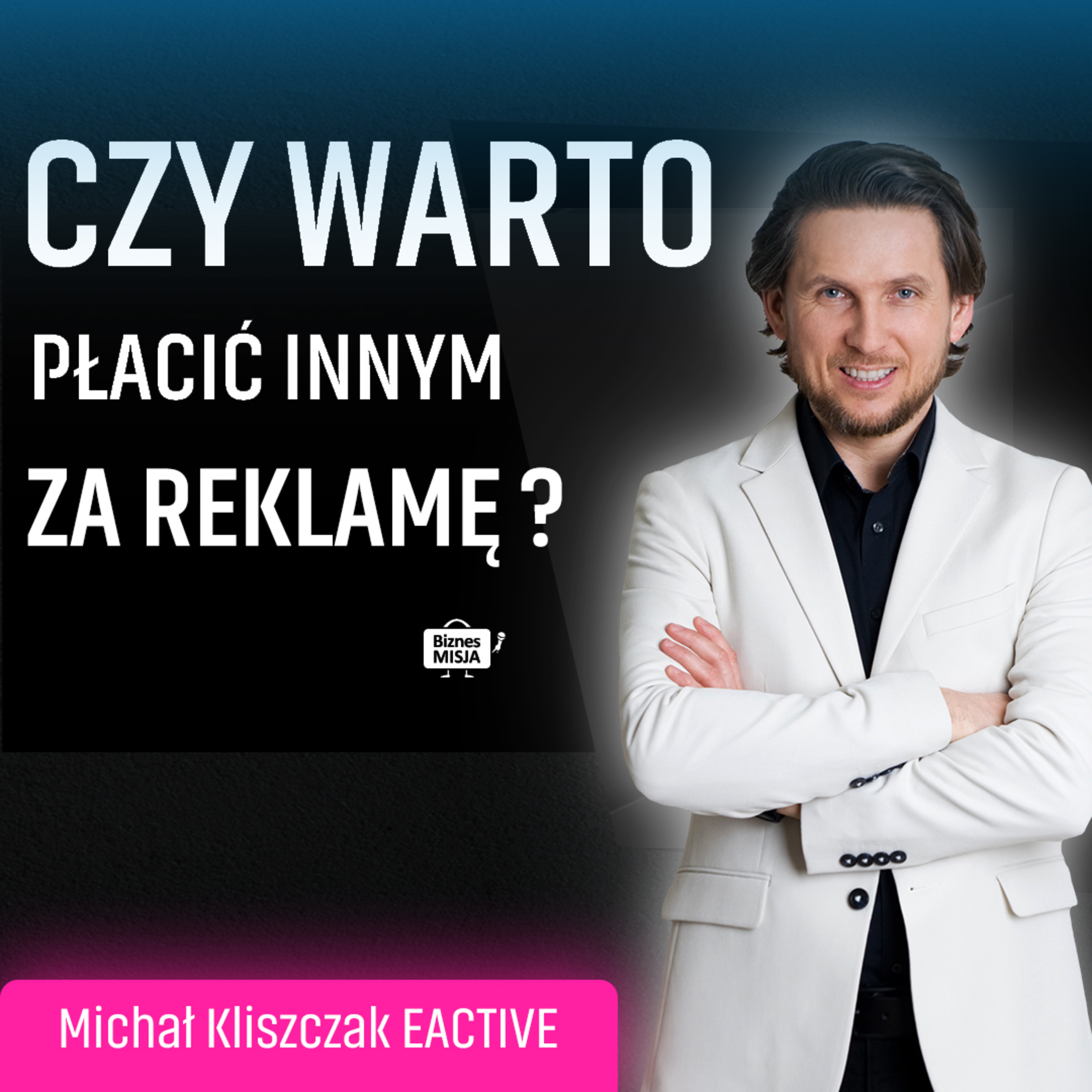 DROGA do PIERWSZEGO MILIONA. Jak dzisiaj SPRZEDAWAĆ? JAK robić dobre SEO i SEM ? Michał Kliszczak episode artwork