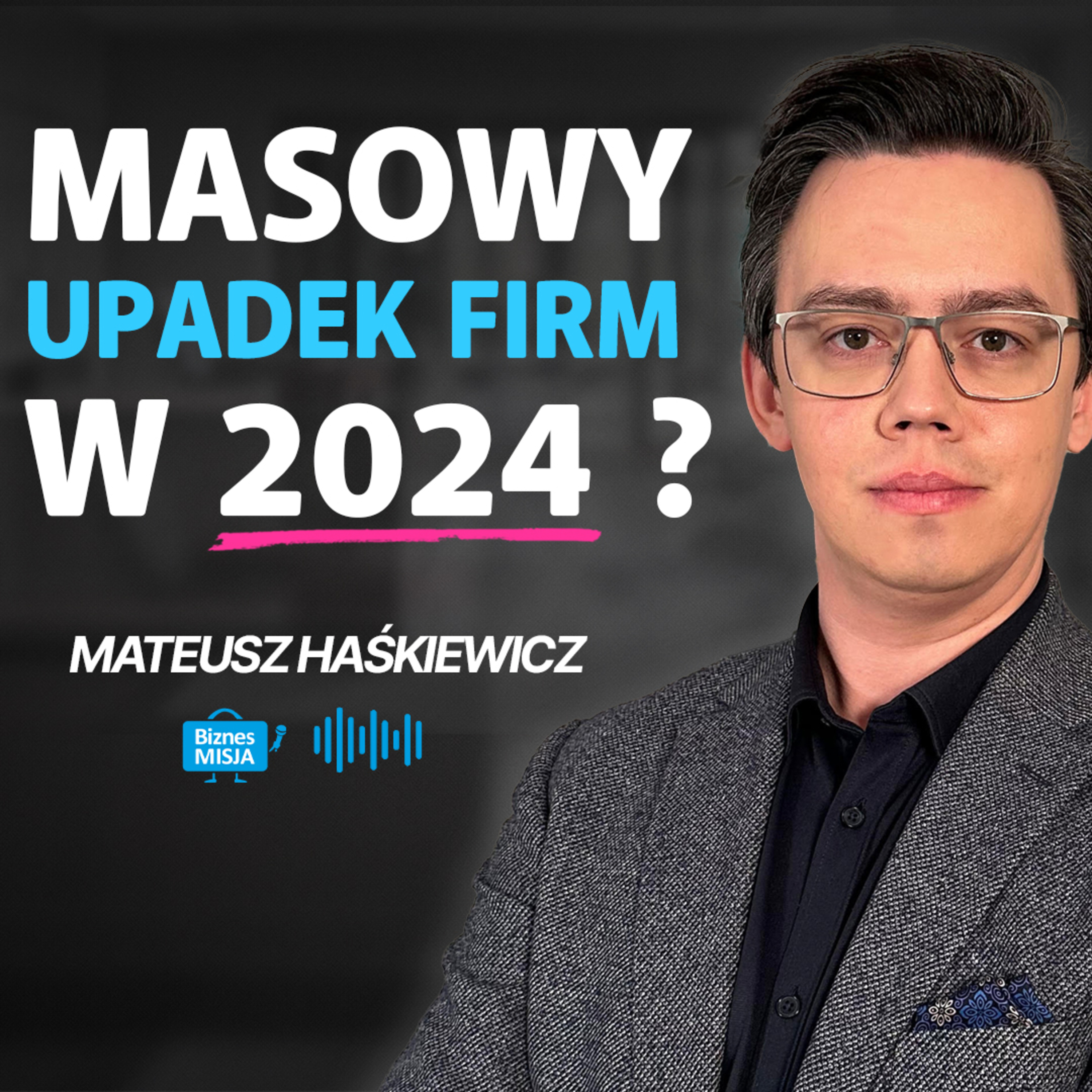 Nadchodzą ZWOLNIENIA w 2024 CHROŃ FINANSE. POLSKI BIZNES ma PROBLEMY. Co ROBIĆ? Mateusz Haśkiewicz episode artwork