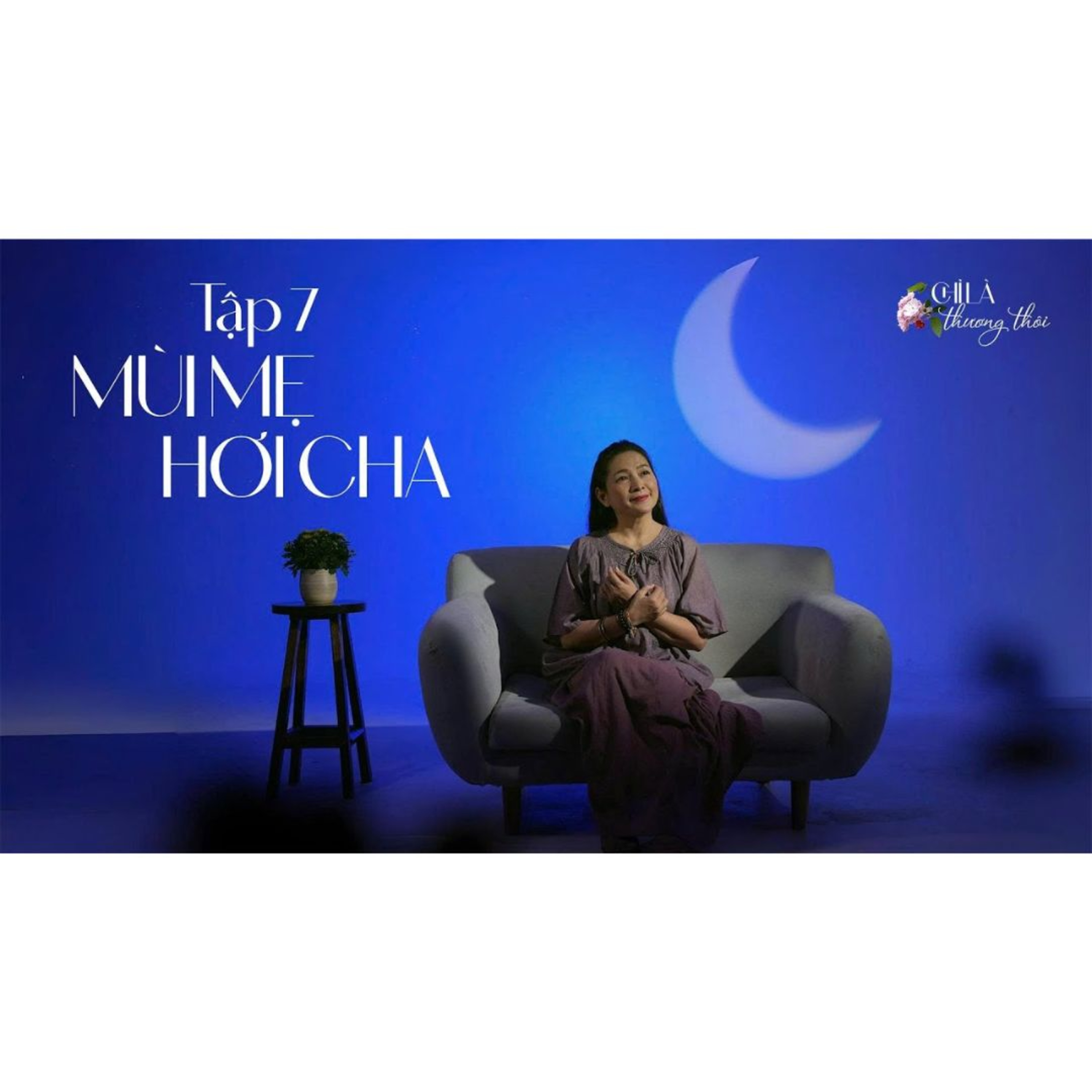 Tập 7: MÙI MẸ HƠI CHA | TALK-MUSIC SHOW: CHỈ LÀ THƯƠNG THÔI #7 episode artwork