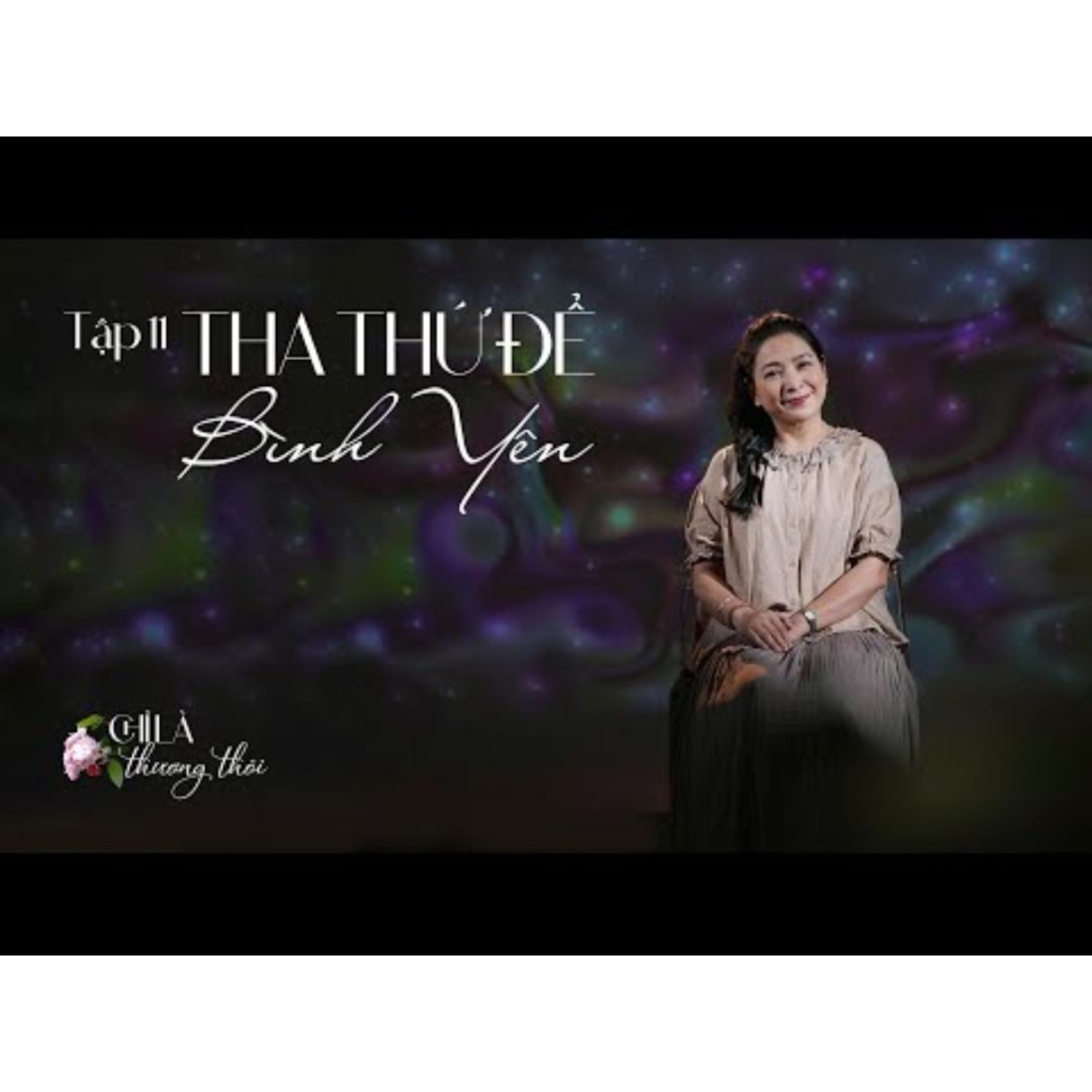 Tập 11: THA THỨ ĐỂ BÌNH YÊN | TALK-MUSIC SHOW: CHỈ LÀ THƯƠNG THÔI #11  episode artwork