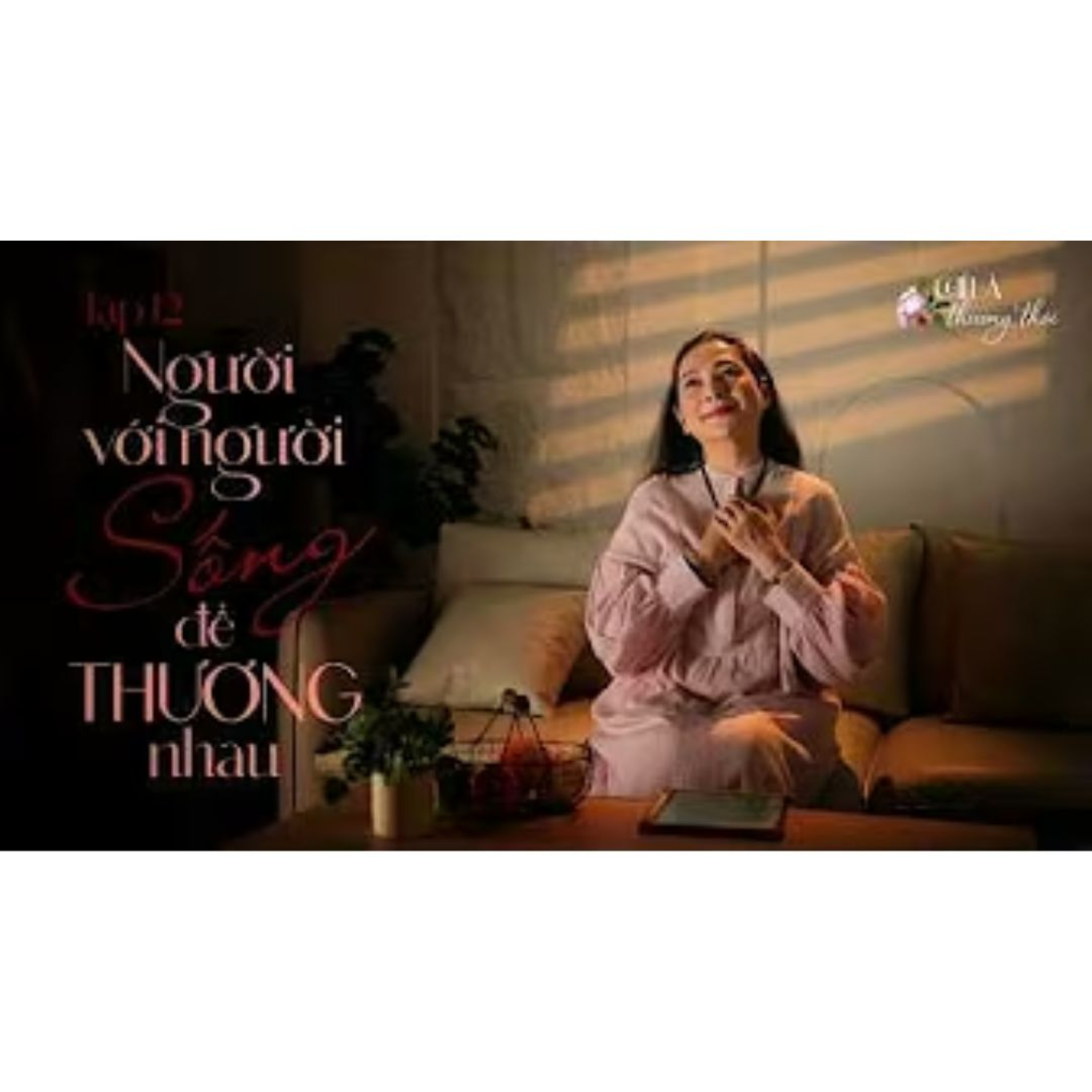 Tập 12: NGƯỜI VỚI NGƯỜI SỐNG ĐỂ THƯƠNG NHAU | TALK-MUSIC SHOW: CHỈ LÀ THƯƠNG THÔI #12
