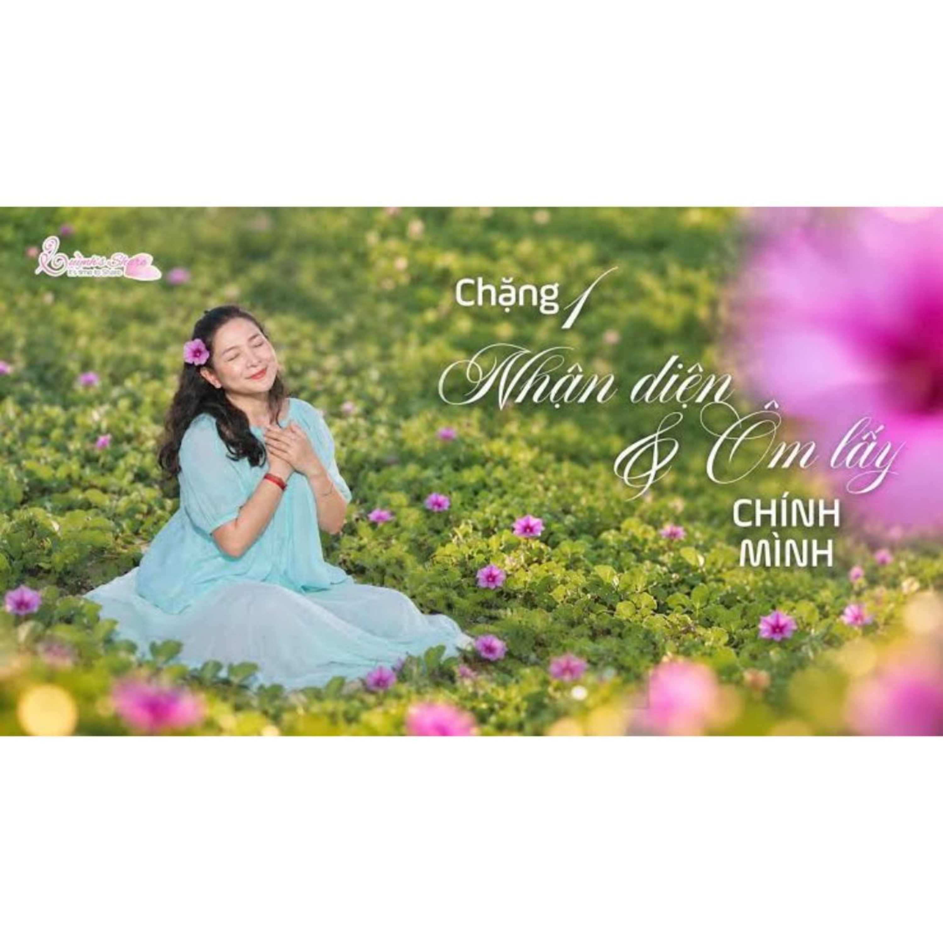 CHẶNG 1: NHẬN DIỆN, ÔM LẤY CHÍNH MÌNH | Chuỗi 108 bài Chấp nhận & Chuyển hóa