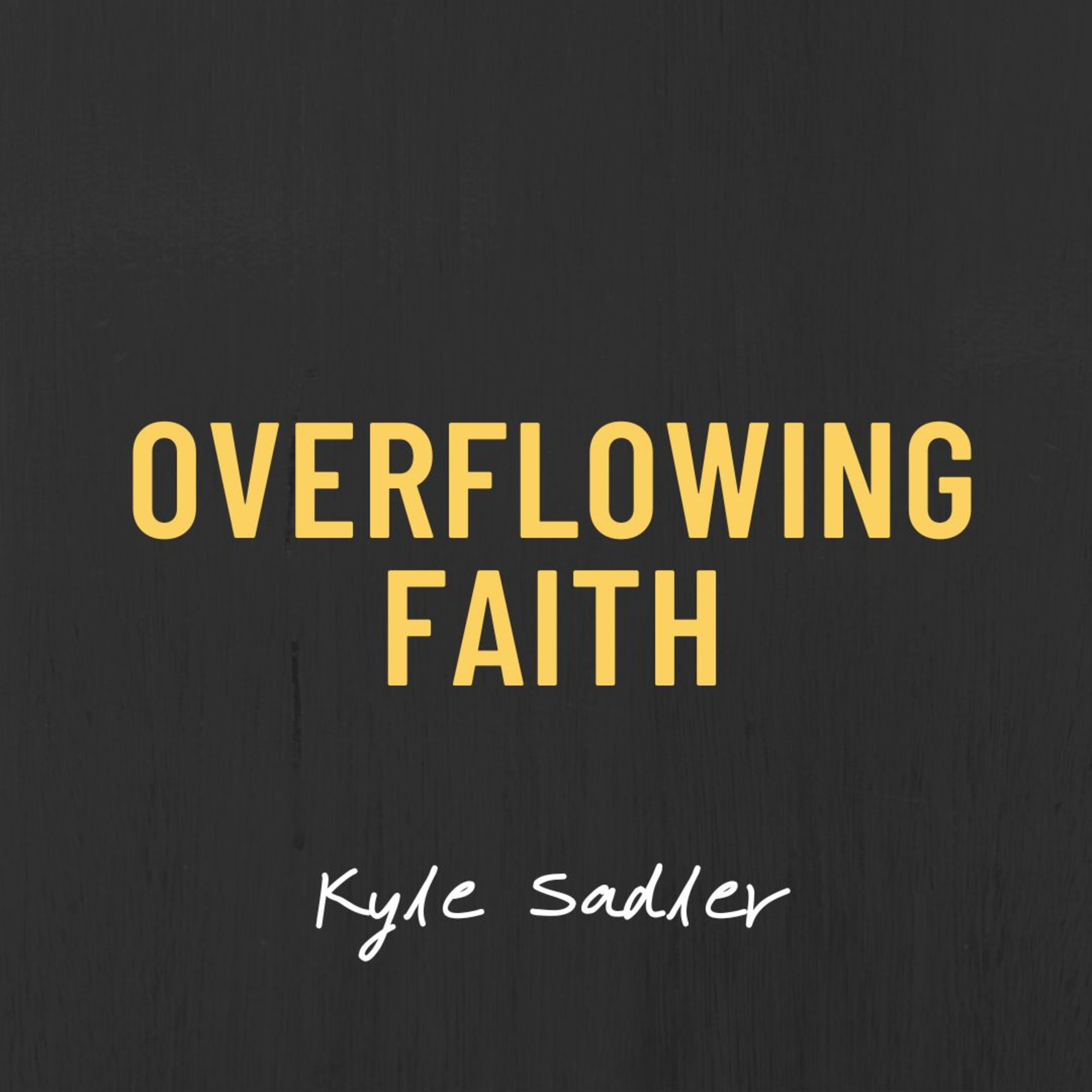 Overflowing Faith | Kyle Sadler episode artwork