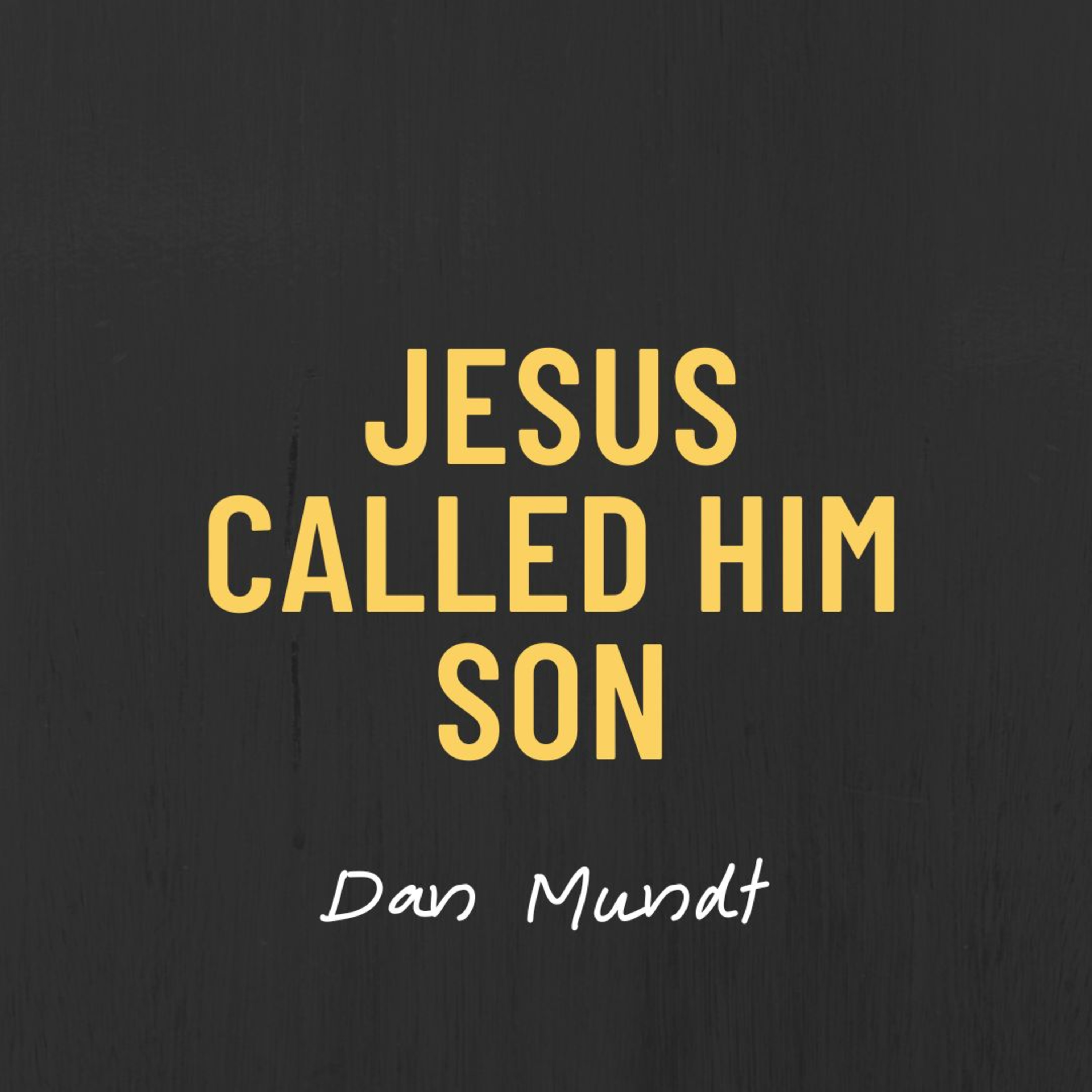 Jesus Called Him Son | Dan Mundt episode artwork