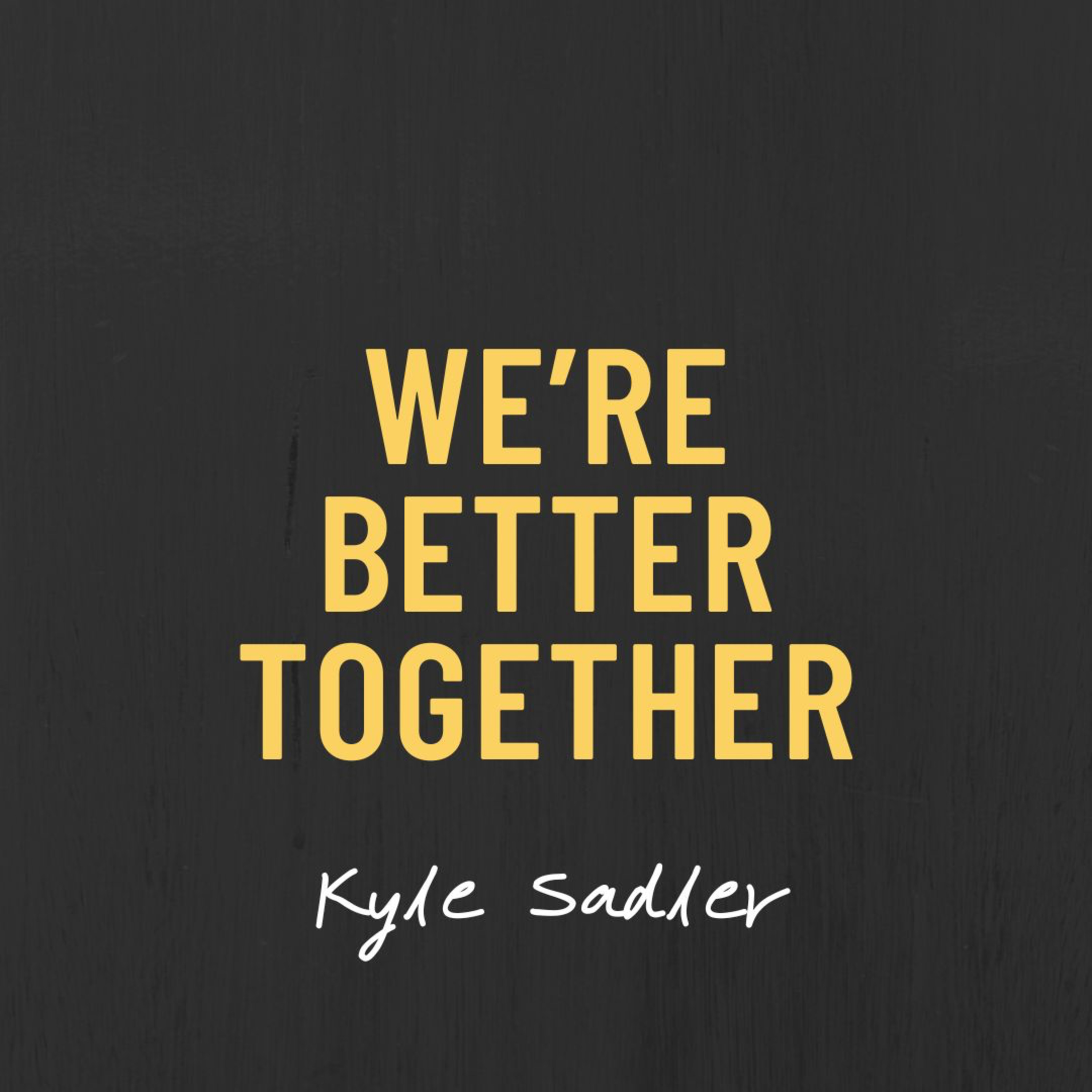 We're Better Together | Kyle Sadler episode artwork
