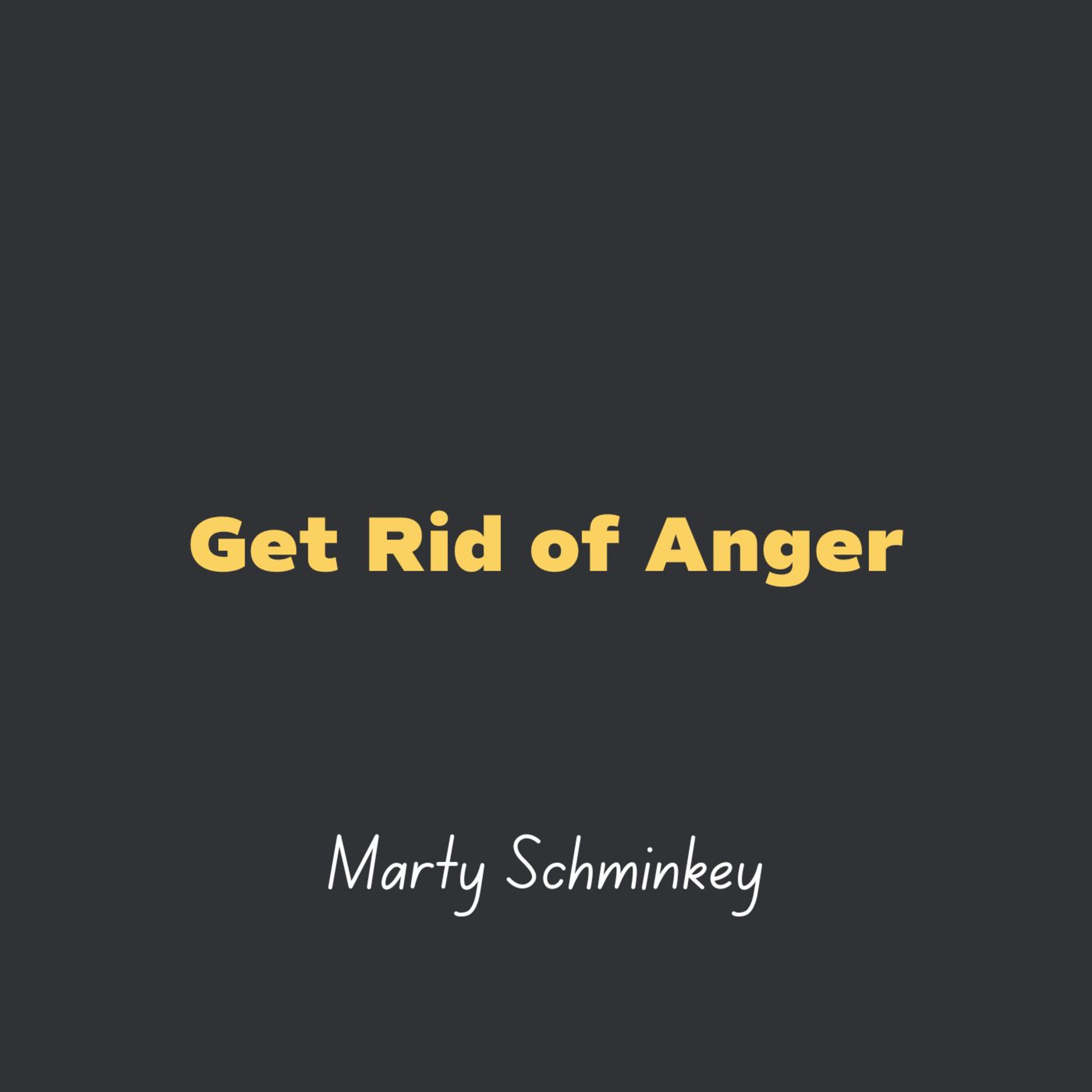 Get Rid of Anger l Marty Schminkey episode artwork
