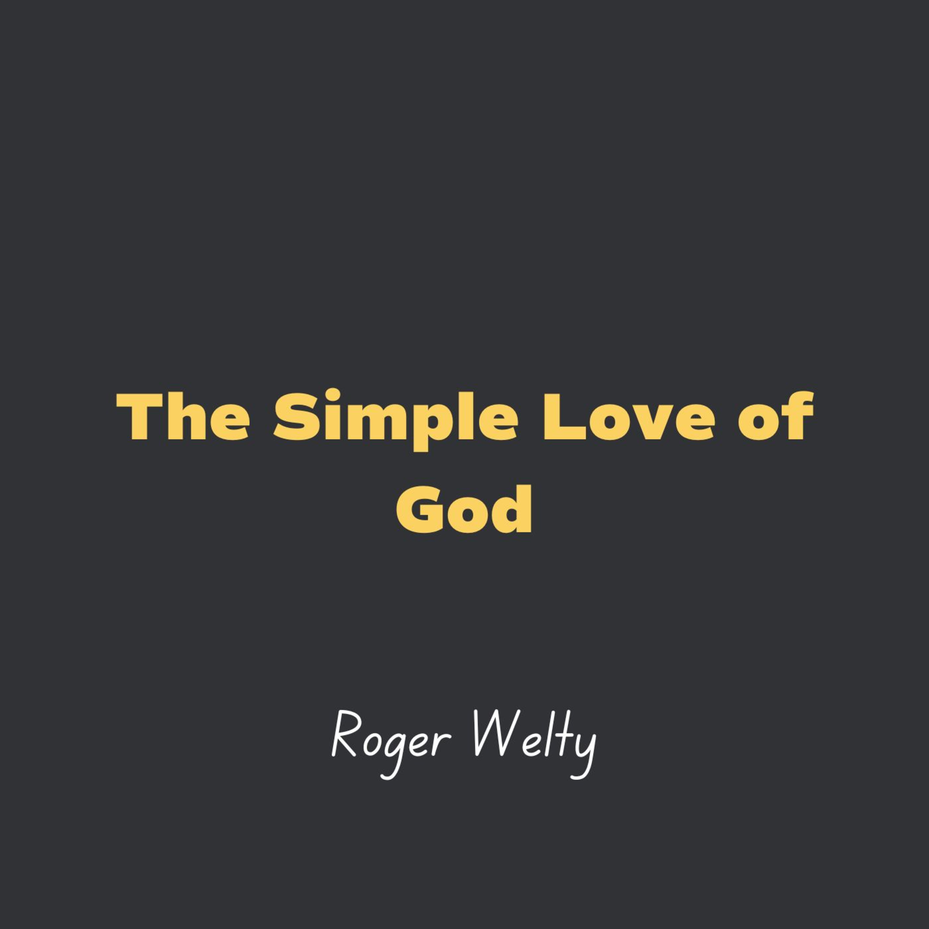 The Simple Love of God l Roger Welty episode artwork