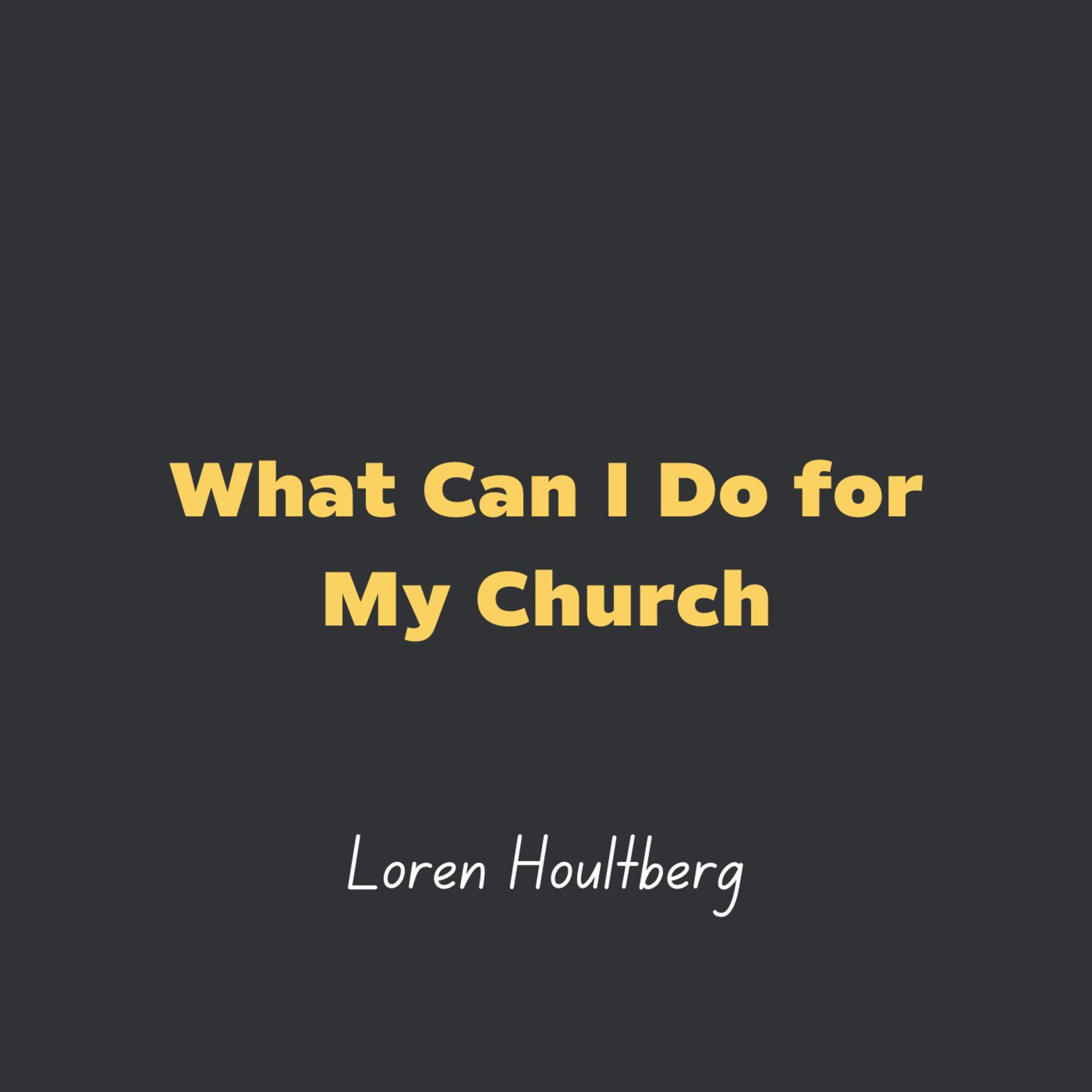 What Can I do for My Church l Loren Houltberg episode artwork