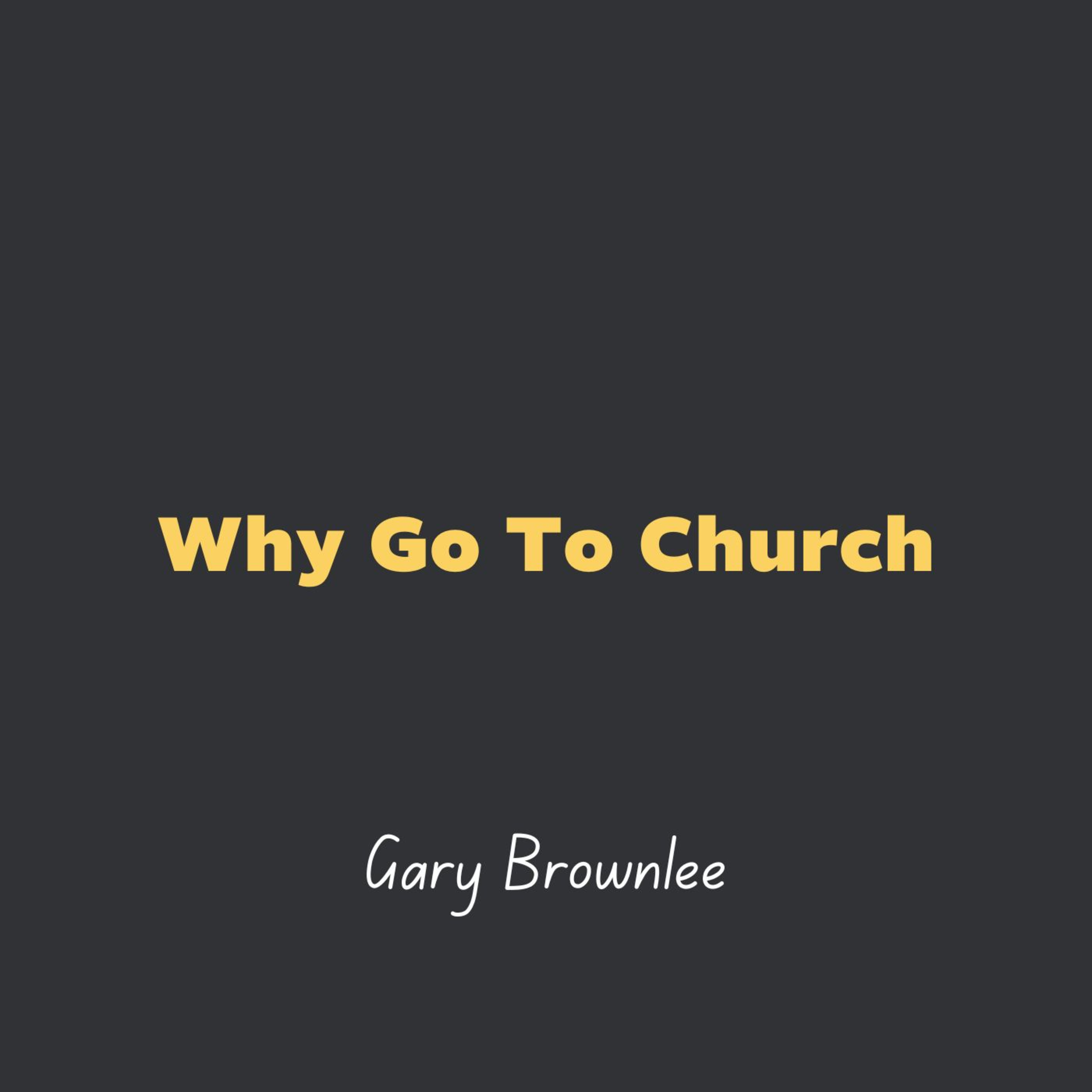 Why Go To Church l Gary Brownlee episode artwork