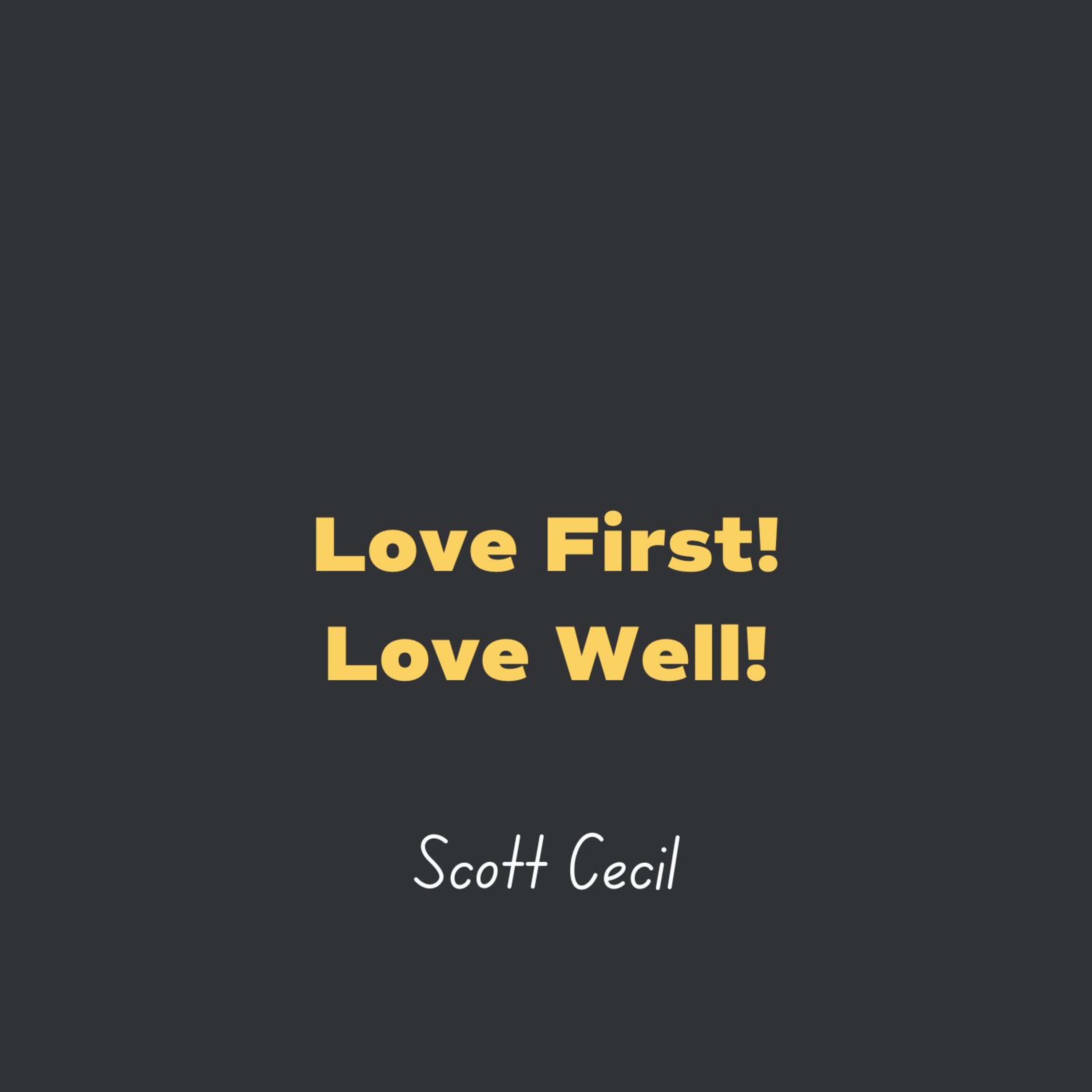 Love First, Love Well! l Scott Cecil