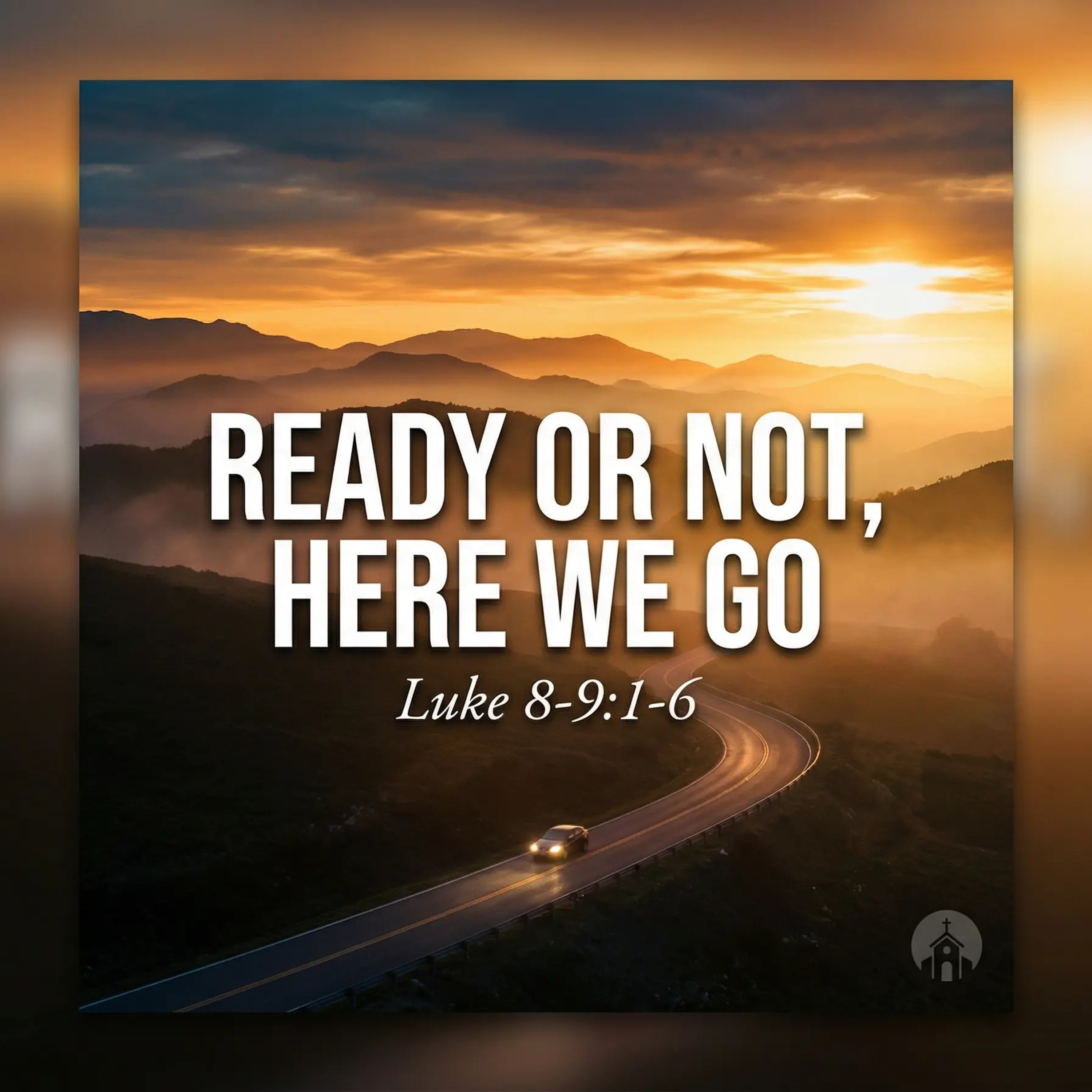 Ready Or Not, Here We Go - Luke 8-9 - 3-1-26 episode artwork