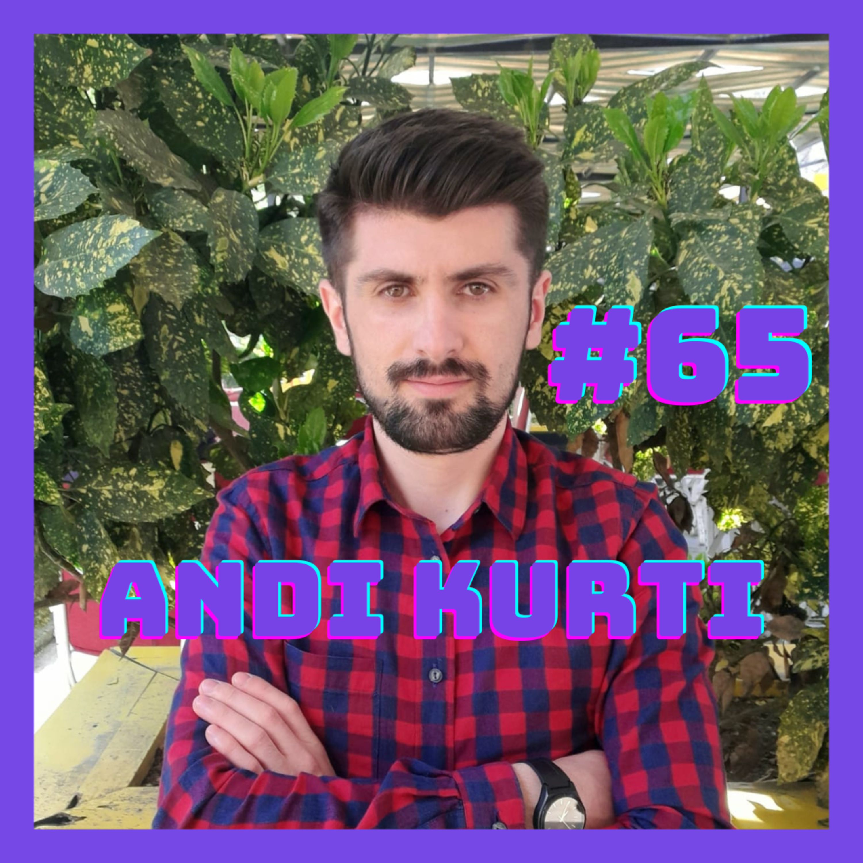 #65 - Andi Kurti (Protesta dhe aktivizmi)