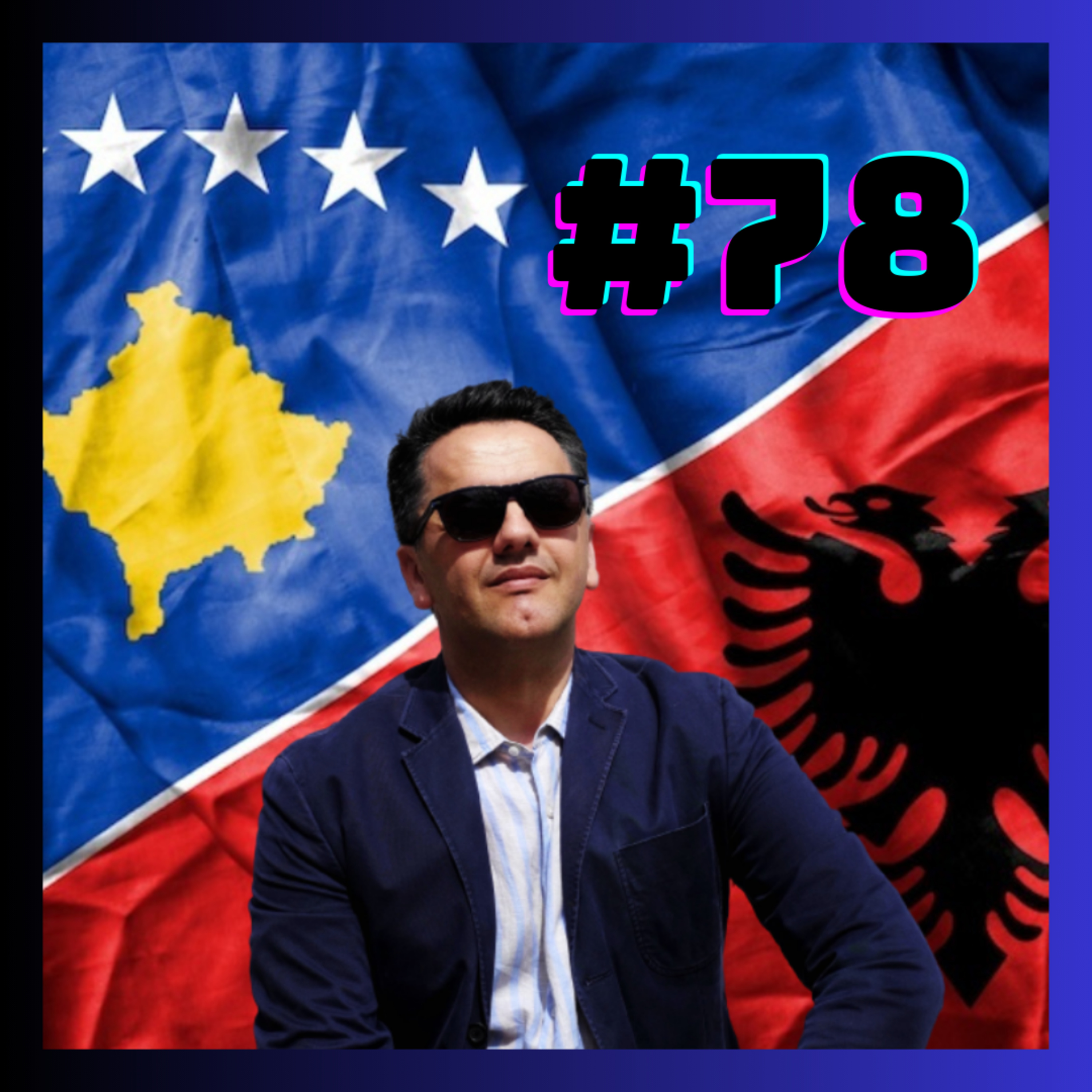 #78 - Ndryshimet mes Shqiptarëve & Trazirat në Kosovë (Gazmend Demolli)