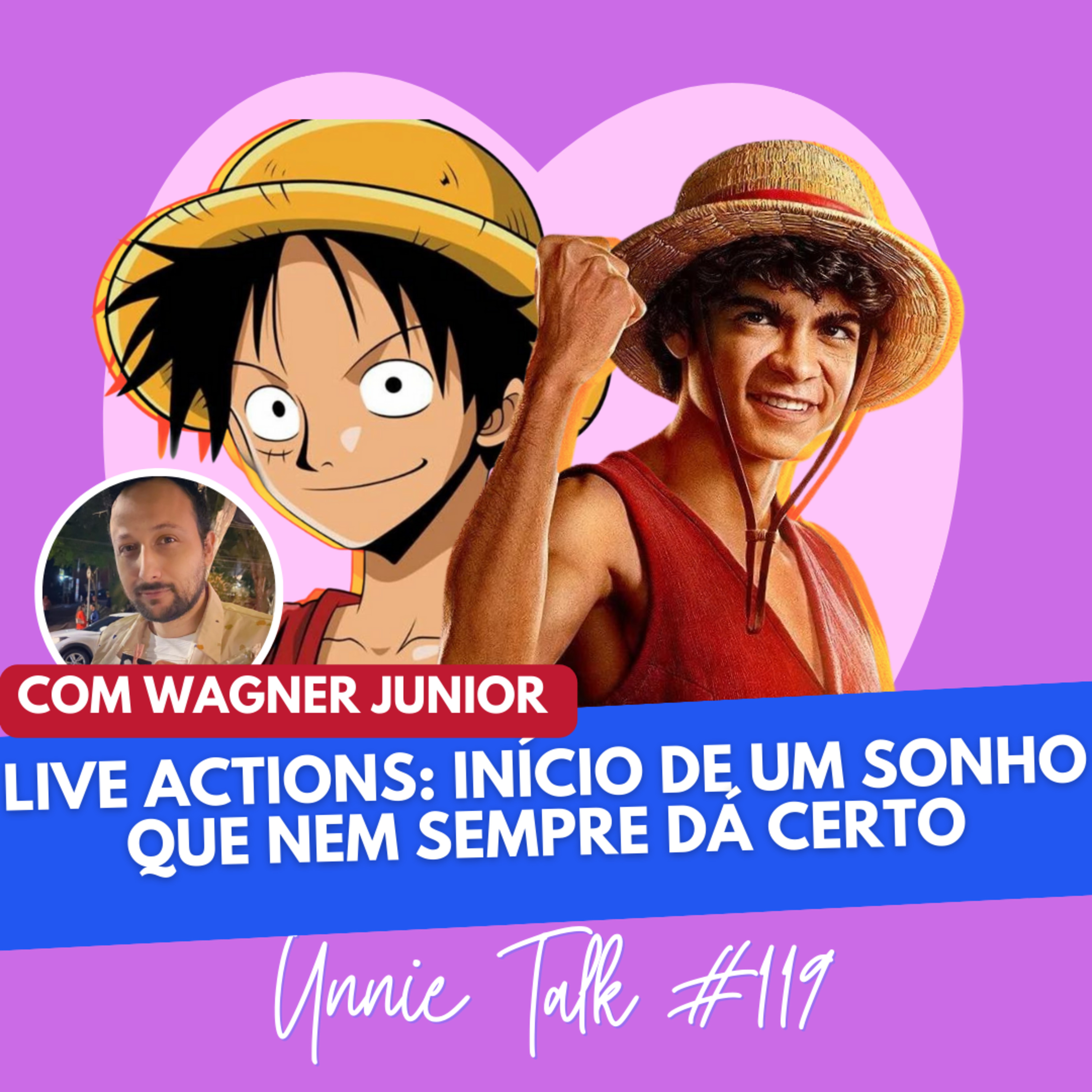 ONE PIECE E A BUSCA PELO LIVE ACTION PERFEITO feat Wagner Junior | UNNIE TALK #119