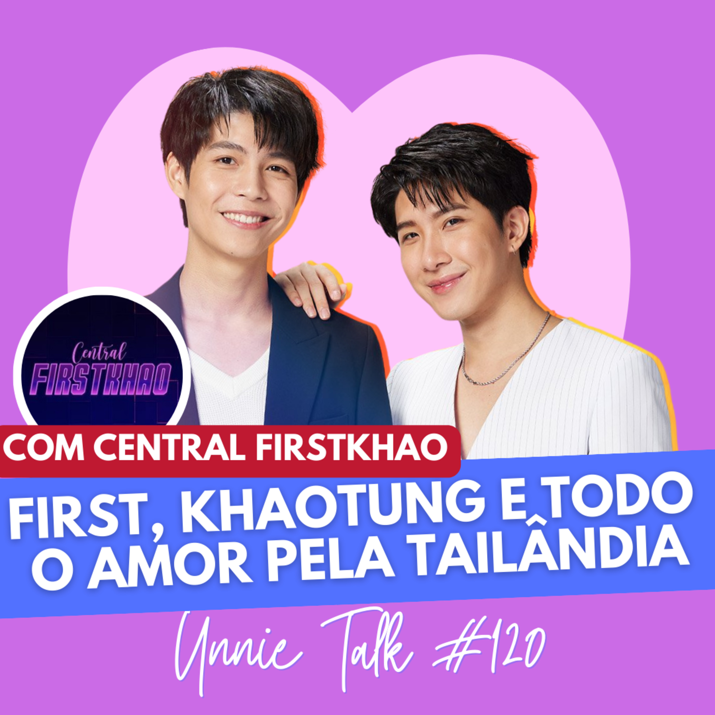 FIRST E KHAO, THE ECLIPSE E UM AMOR CHAMADO TAILÂNDIA | UNNIE TALK #120