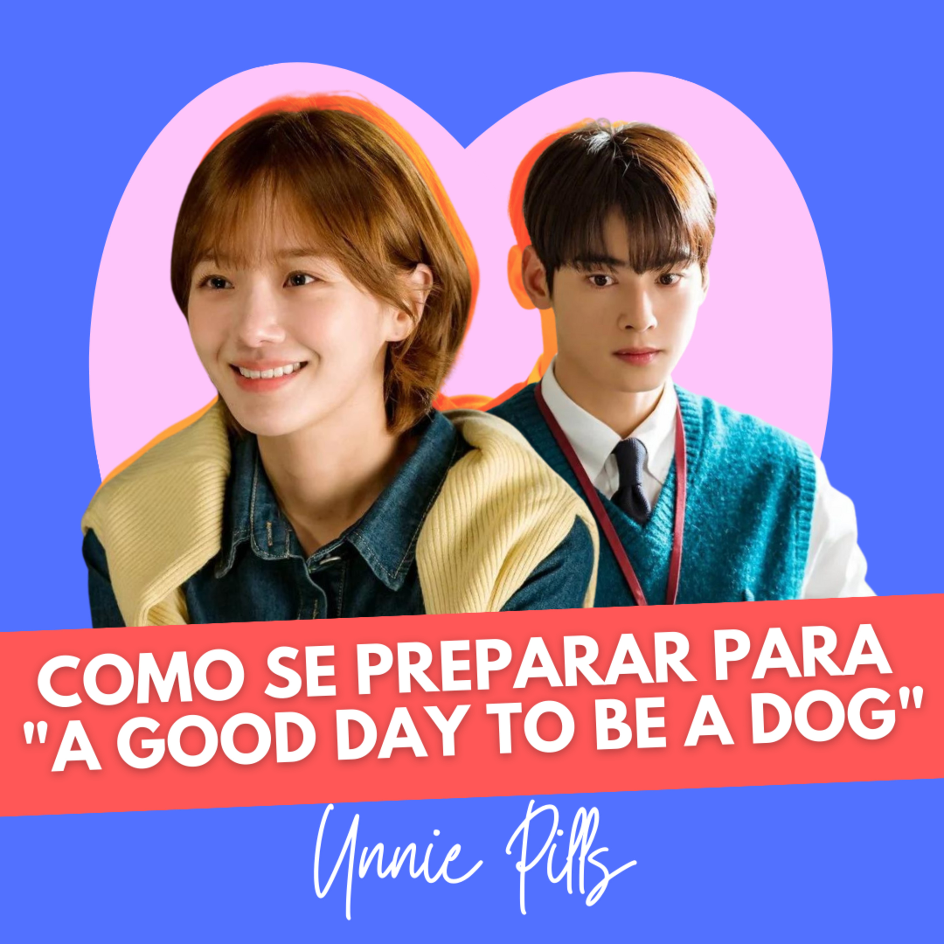 A GOOD DAY TO BE A DOG: DORAMAS PARA TE PREPARAR PARA ESSA ESTREIA IMPERDÍVEL | Unnie Pills