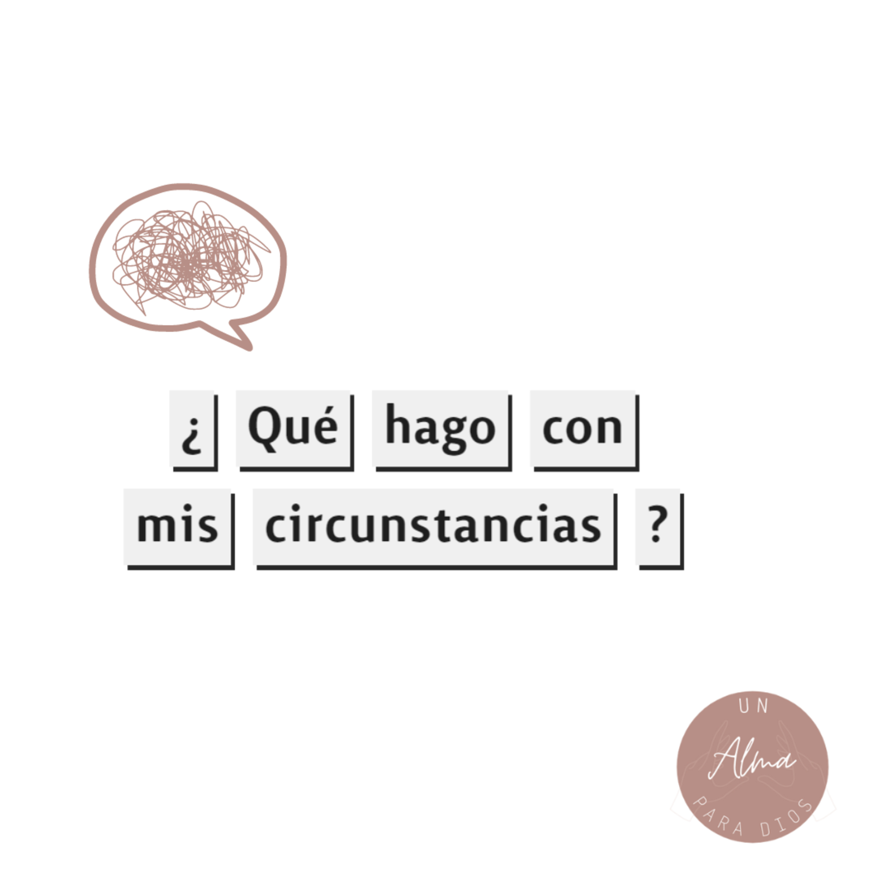 ¿Qué hago con mis circunstancias? - Ep.04
