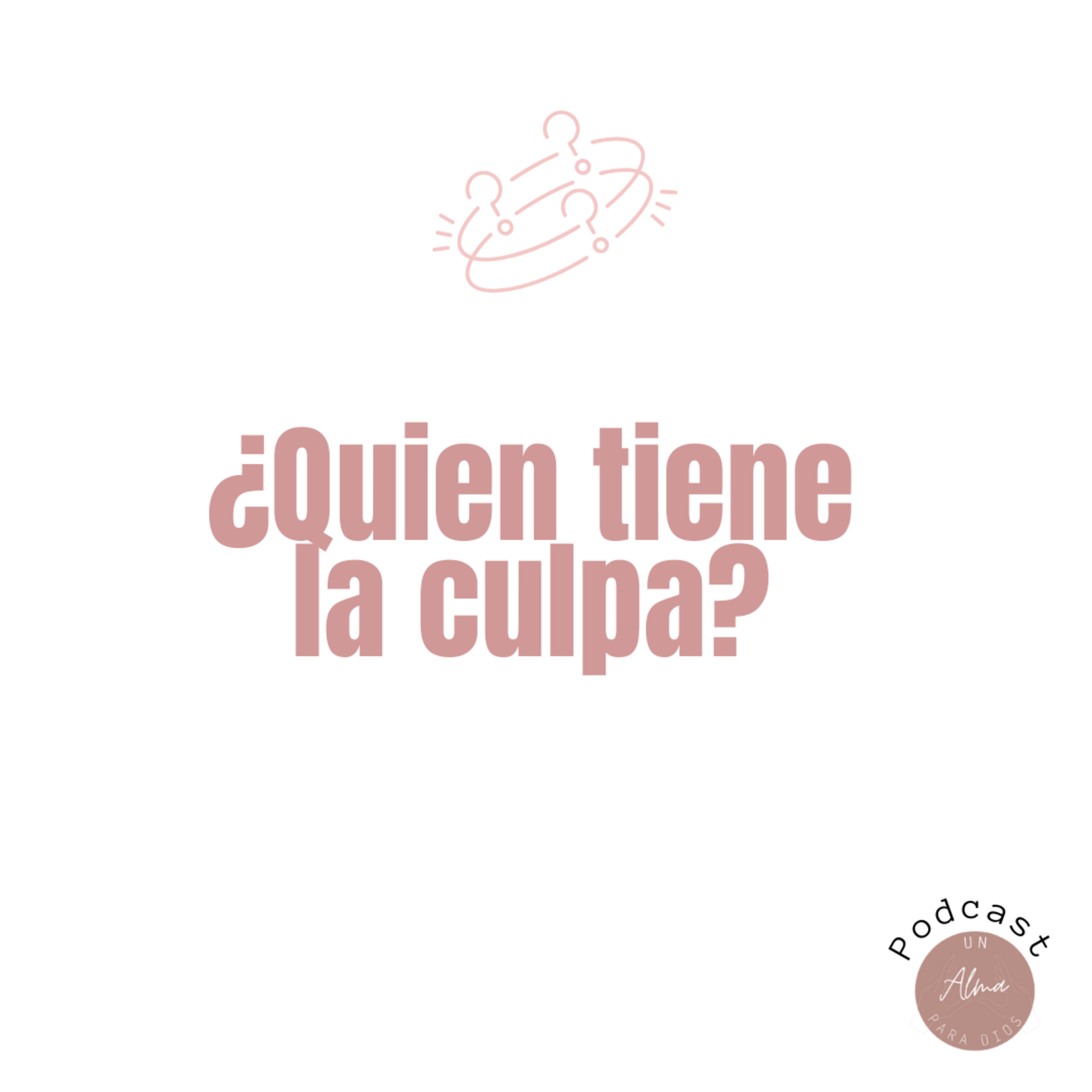 ¿QUIÉN TIENE LA CULPA? - Ep.06